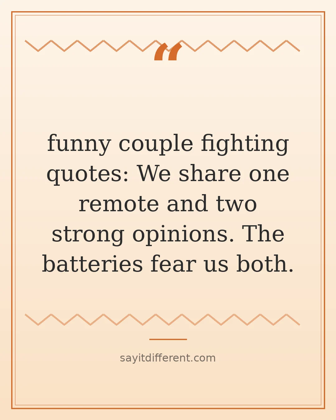 funny couple fighting quotes: We share one remote and two strong opinions. The batteries fear us both.