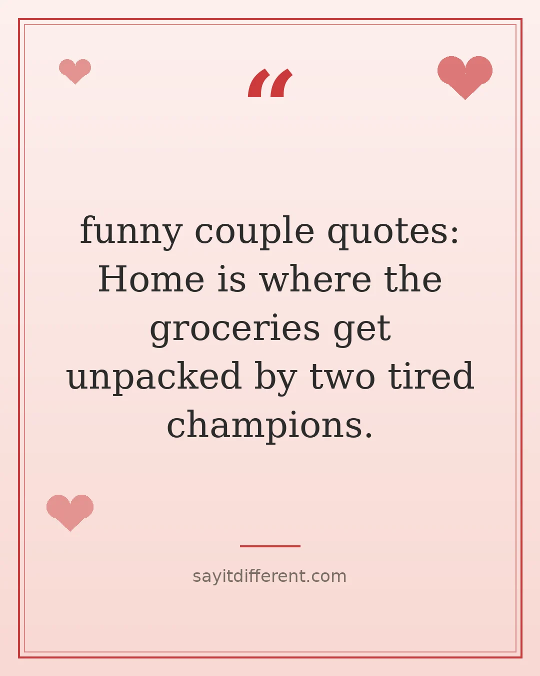 funny couple quotes: Home is where the groceries get unpacked by two tired champions.