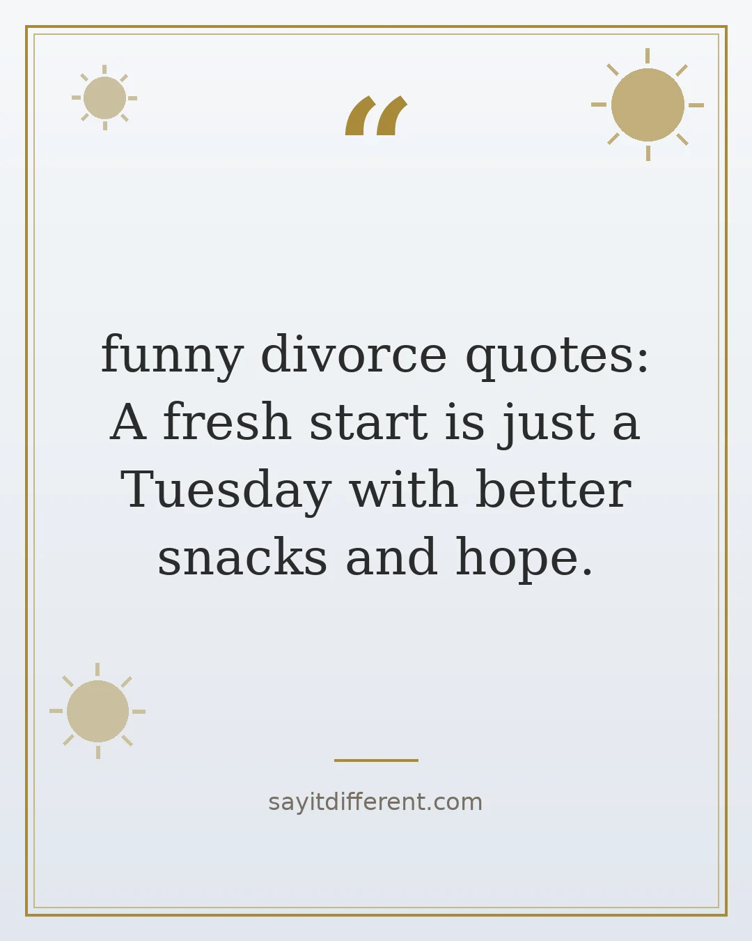 funny divorce quotes: A fresh start is just a Tuesday with better snacks and hope.