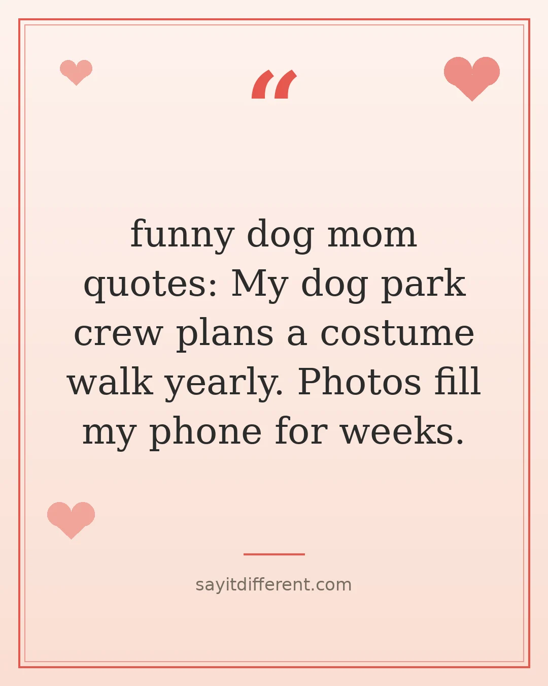 funny dog mom quotes: My dog park crew plans a costume walk yearly. Photos fill my phone for weeks.