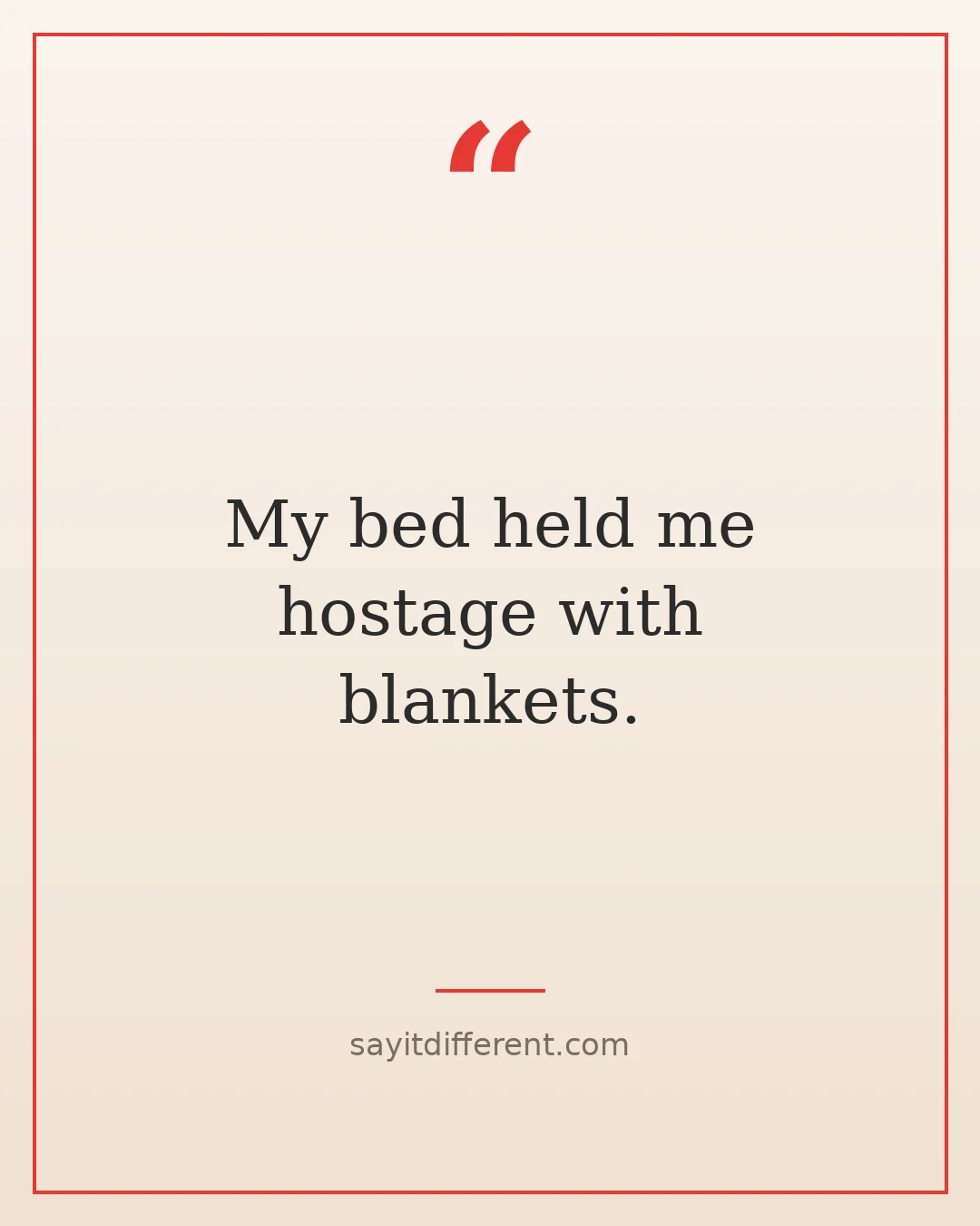 funny excuses for being late: My bed held me hostage with blankets