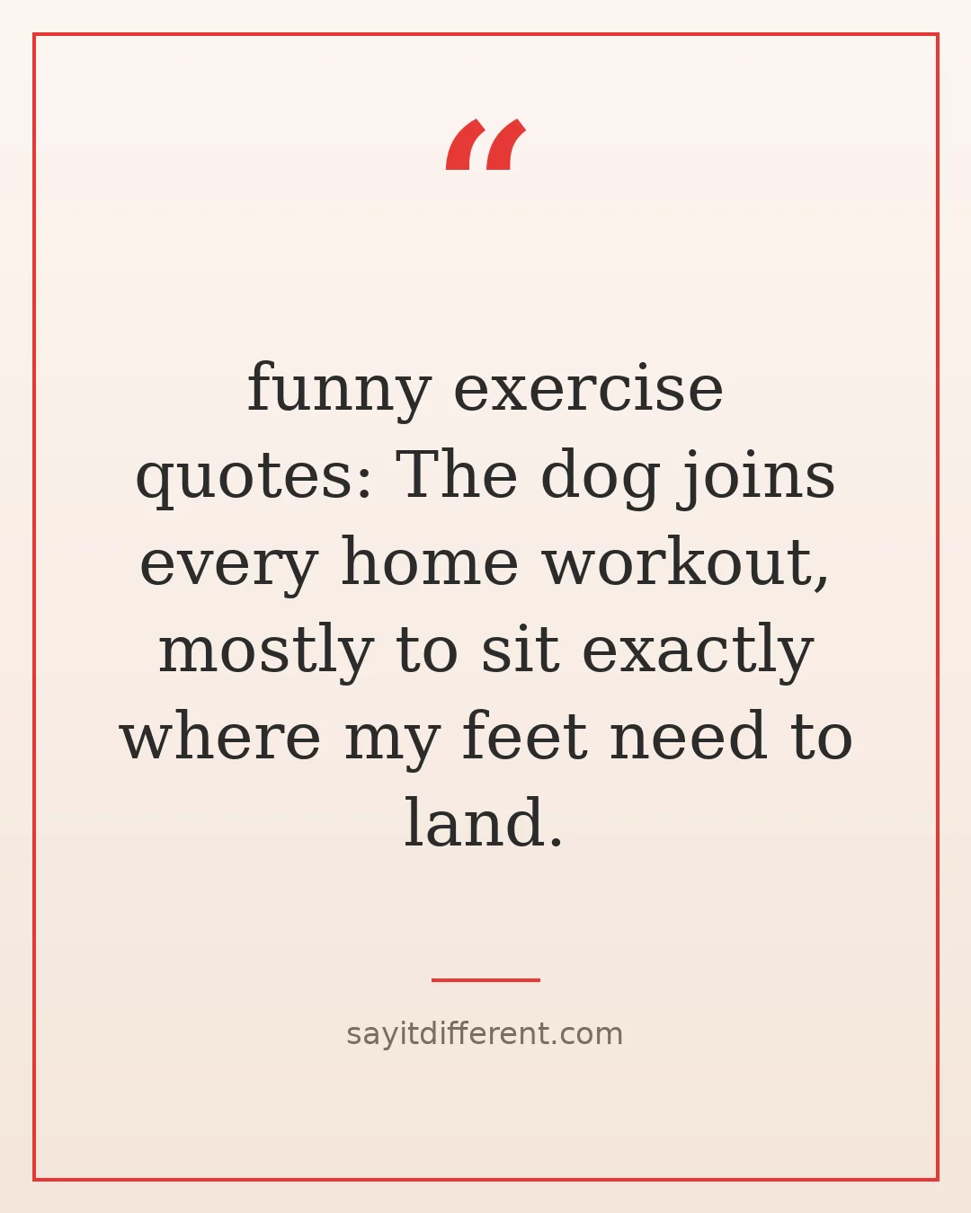 funny exercise quotes: The dog joins every home workout, mostly to sit exactly where my feet need to land.