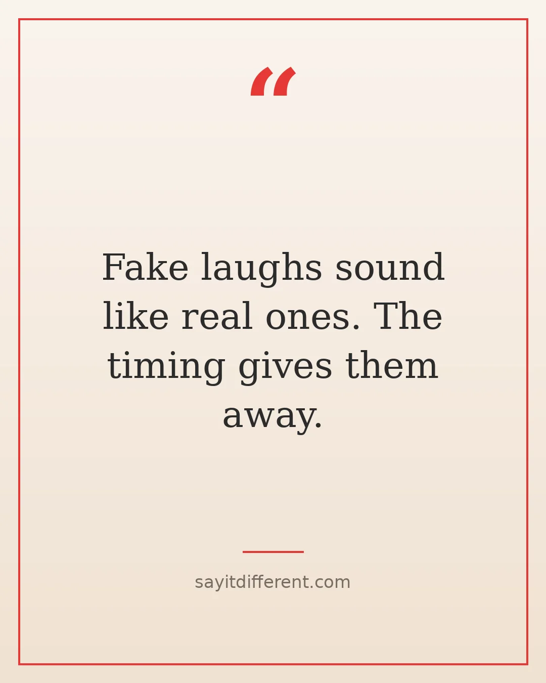 funny fake friends quotes: Fake laughs sound like real ones. The timing gives them away.