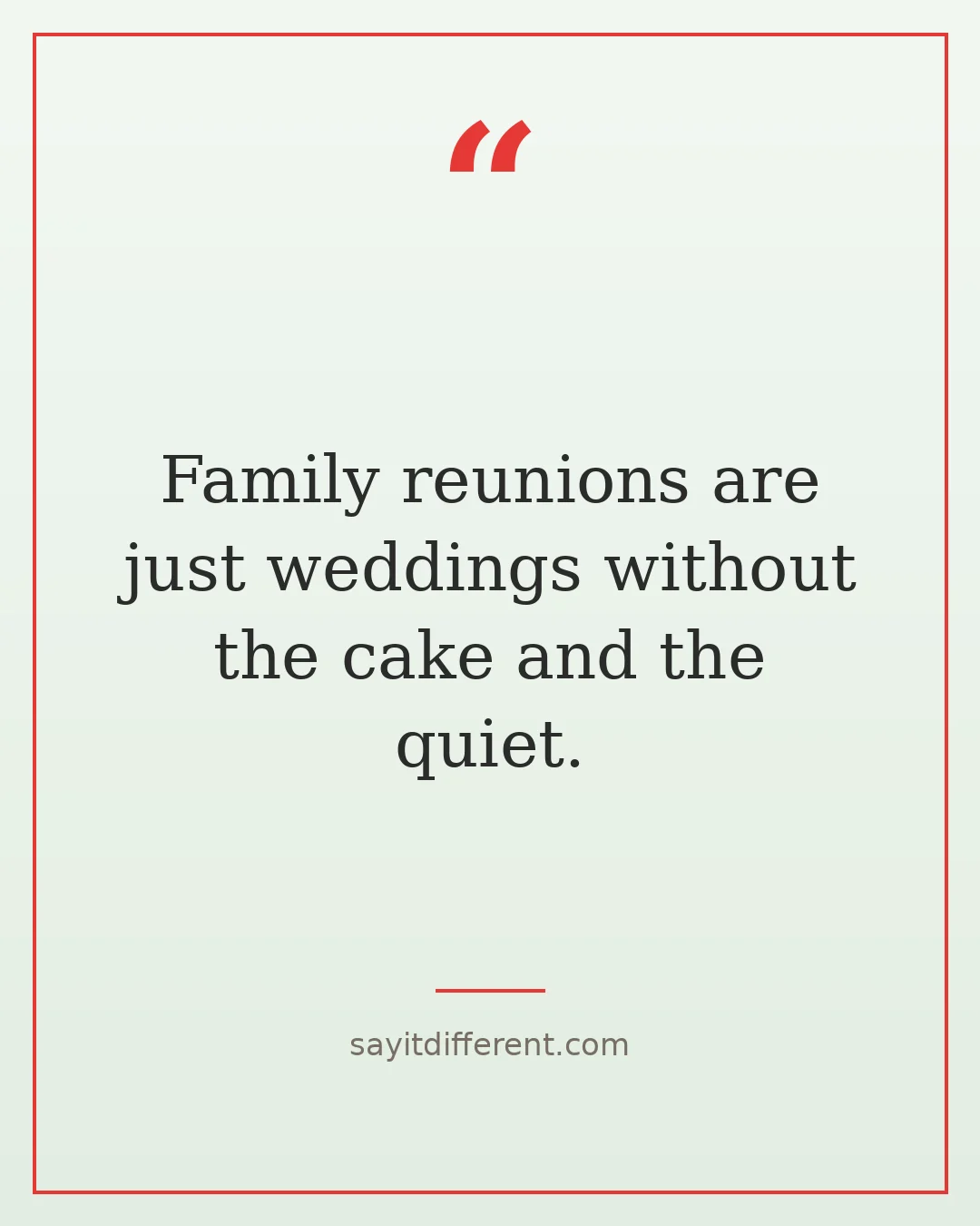 funny family quotes: Family reunions are just weddings without the cake and the quiet