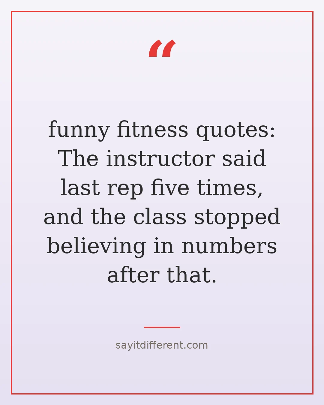 funny fitness quotes: The instructor said last rep five times, and the class stopped believing in numbers after that.