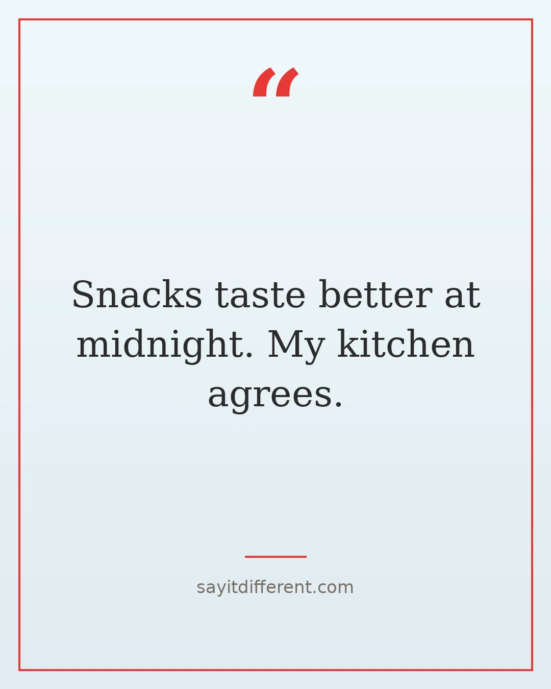 funny food quotes: Snacks taste better at midnight. My kitchen agrees.