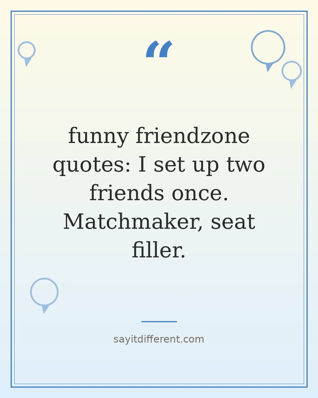 funny friendzone quotes: I set up two friends once. Matchmaker, seat filler.