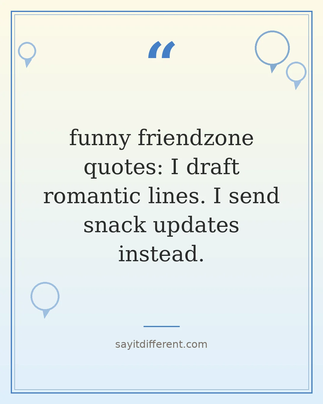 funny friendzone quotes: I draft romantic lines. I send snack updates instead.