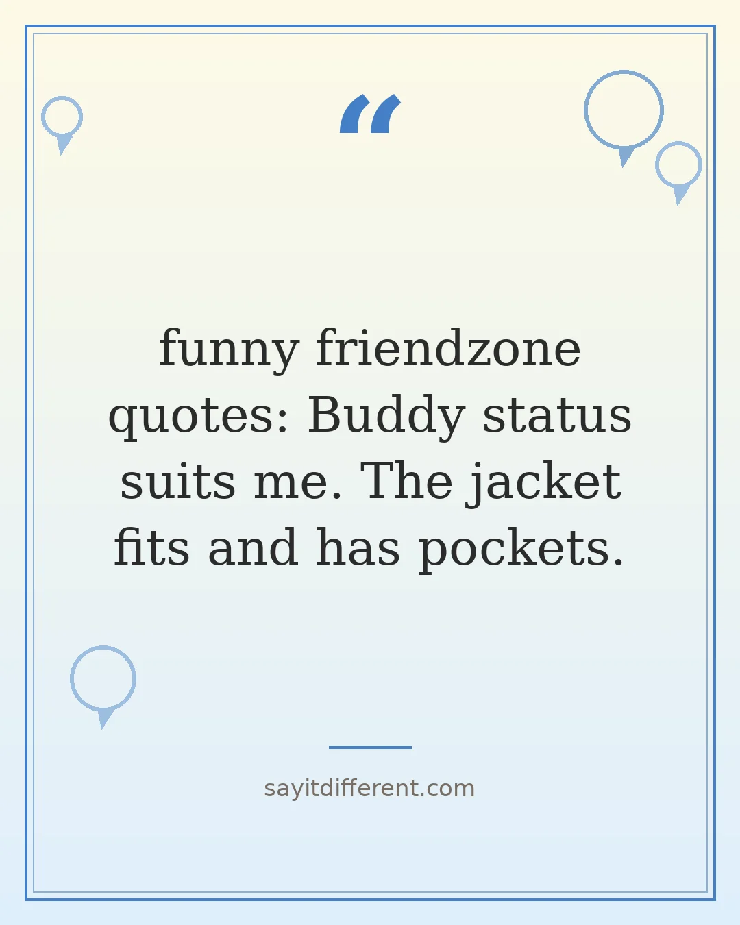 funny friendzone quotes: Buddy status suits me. The jacket fits and has pockets.
