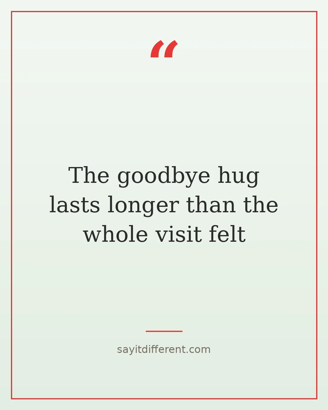 funny grandchildren quotes: The goodbye hug lasts longer than the whole visit felt