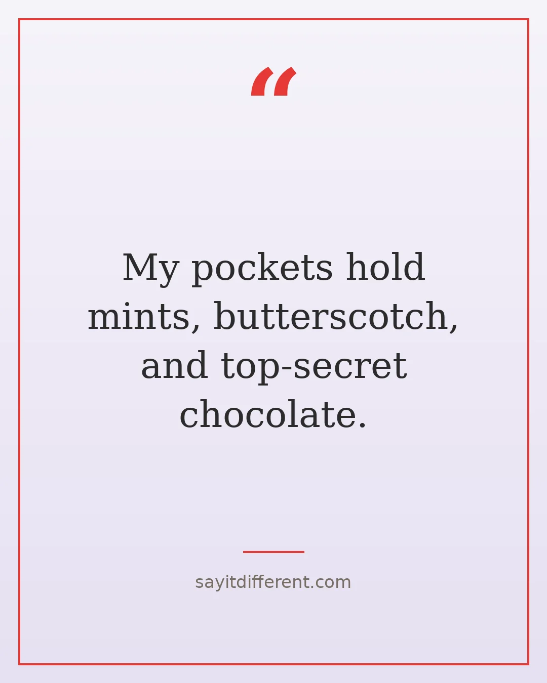 funny grandpa quotes: My pockets hold mints, butterscotch, and top-secret chocolate.