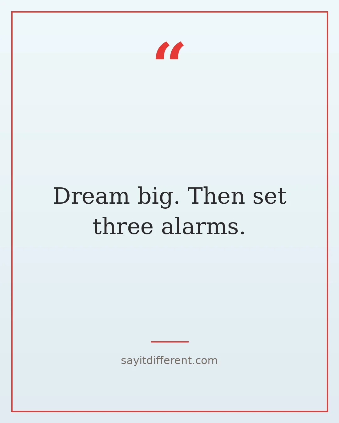 funny inspirational quotes: Dream big, then set three alarms