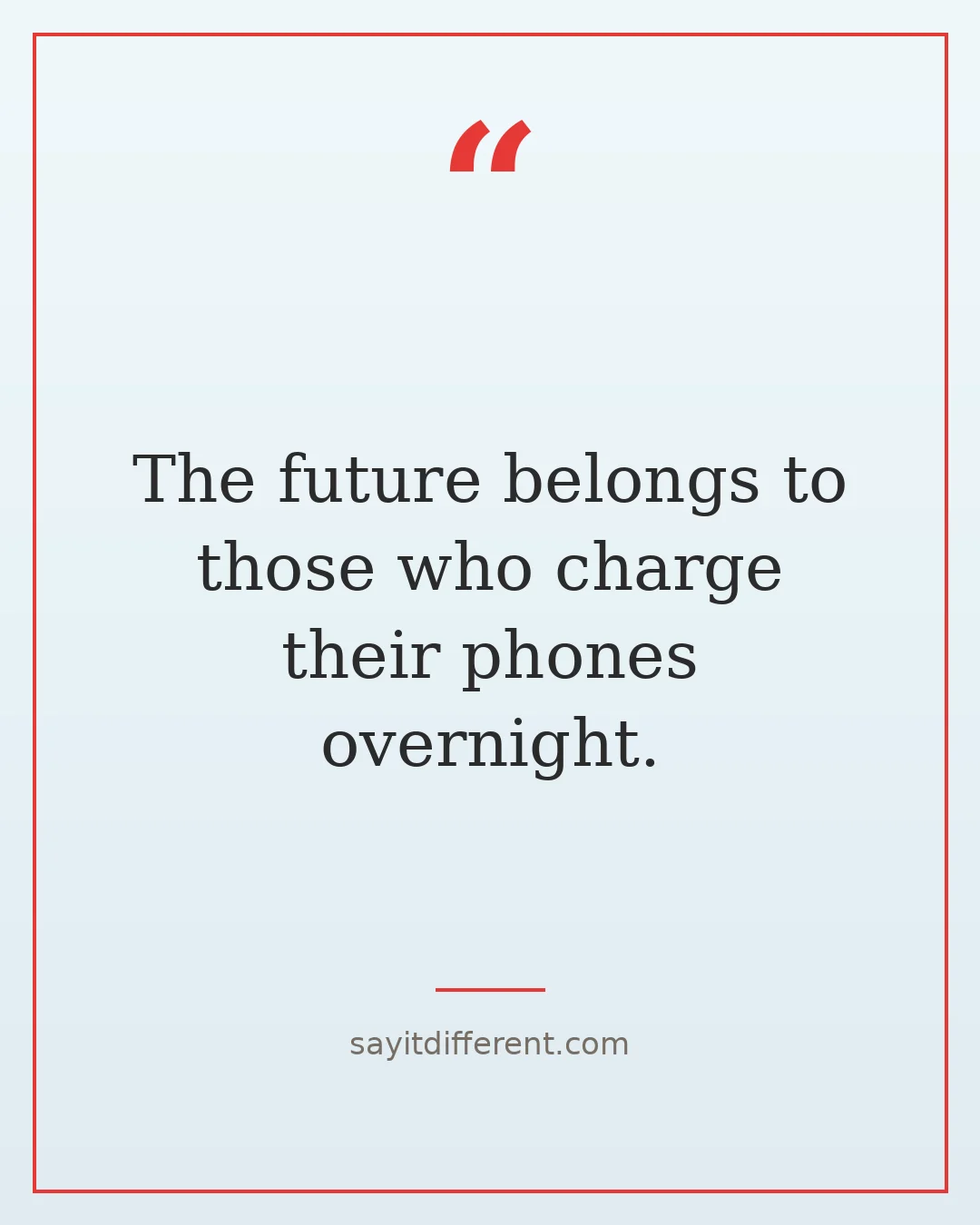 funny inspirational quotes: The future belongs to those who charge their phones overnight