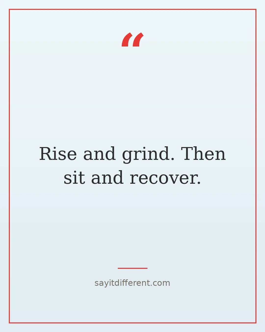 funny inspirational quotes: Rise and grind, then sit and recover