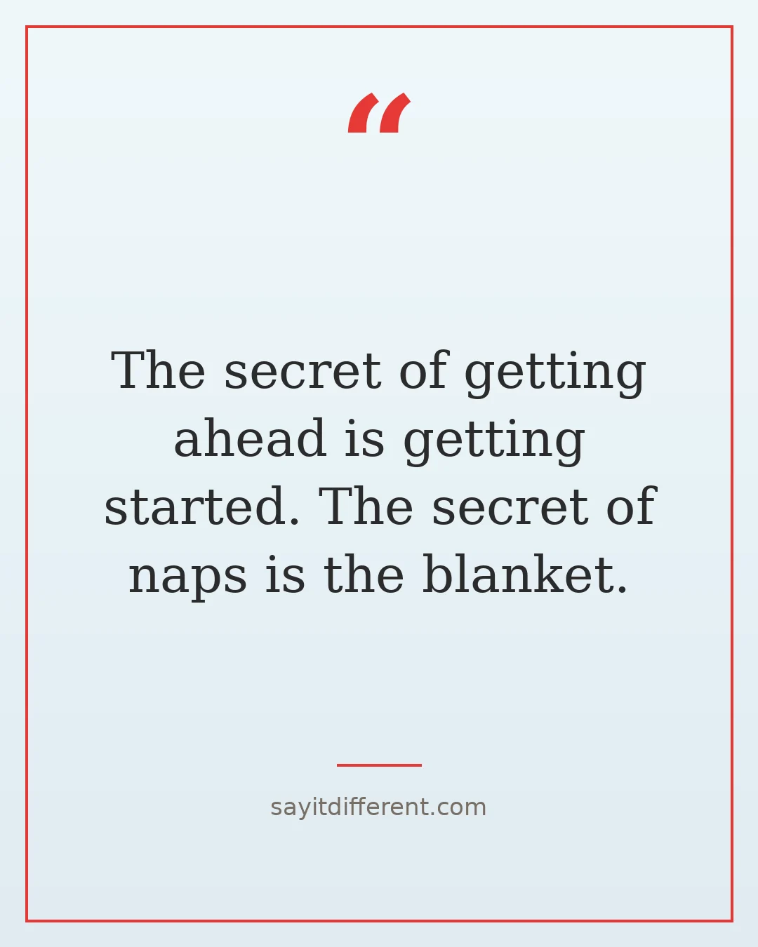 funny inspirational quotes: The secret of getting ahead is getting started