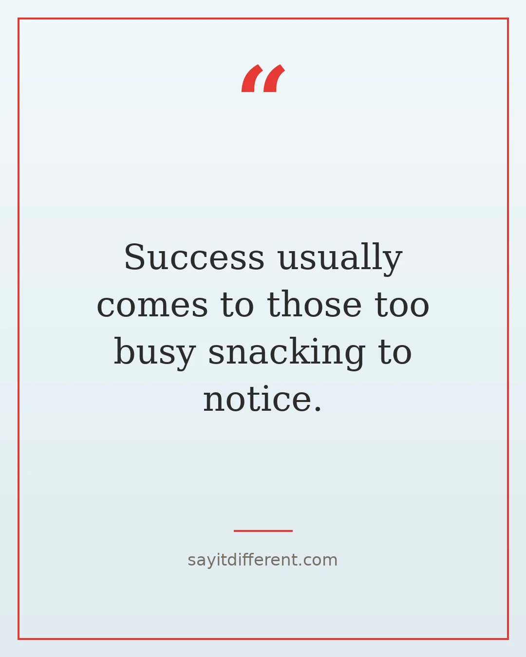 funny inspirational quotes: Success usually comes to those too busy snacking to notice