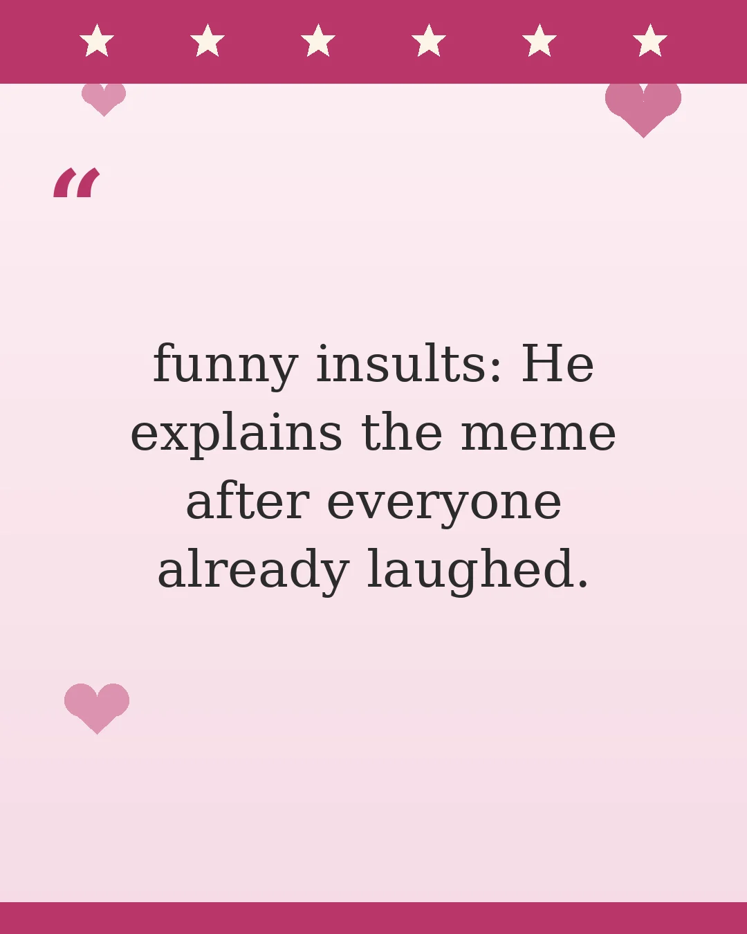 funny insults: He explains the meme after everyone already laughed.