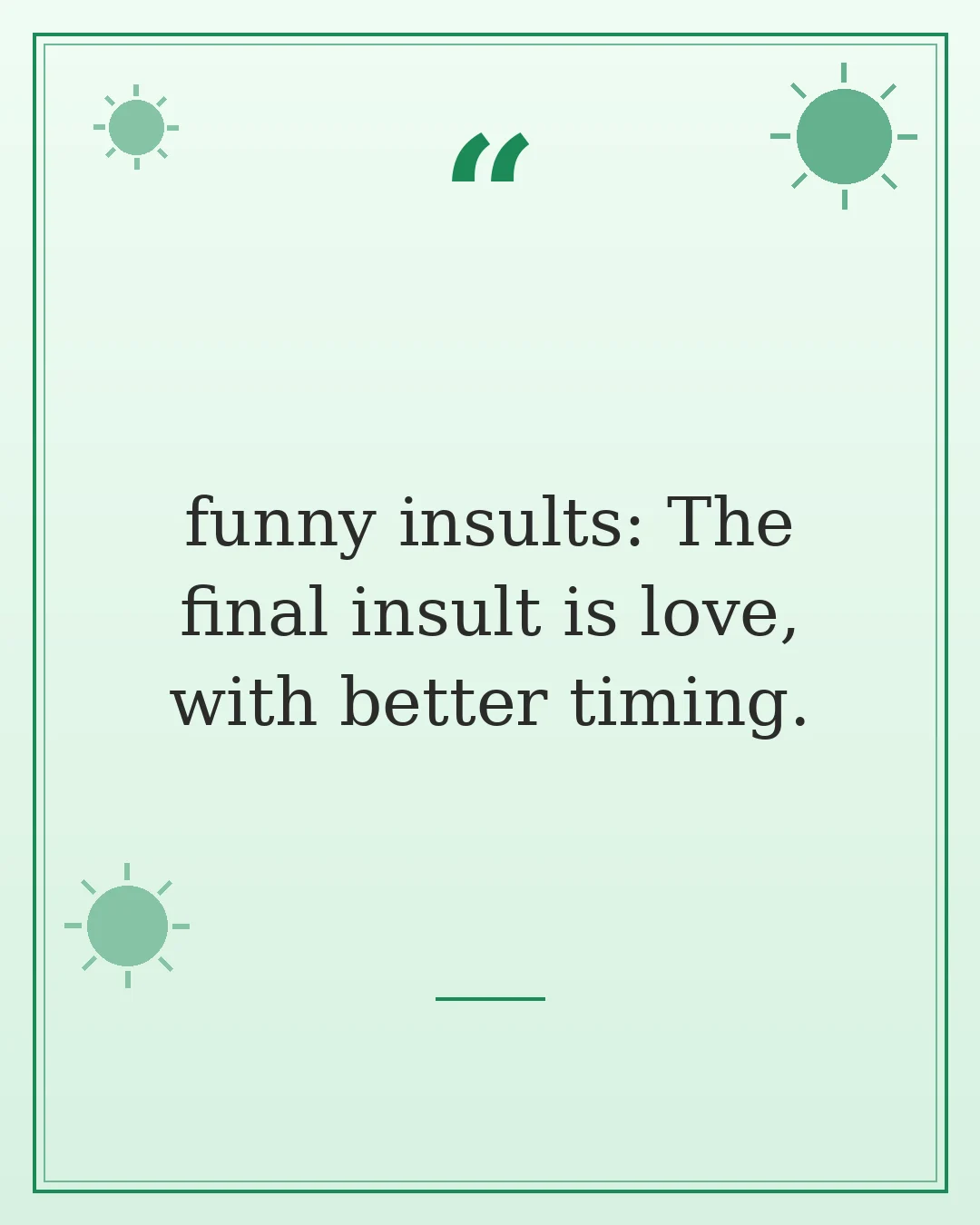 funny insults: The final insult is love, with better timing.