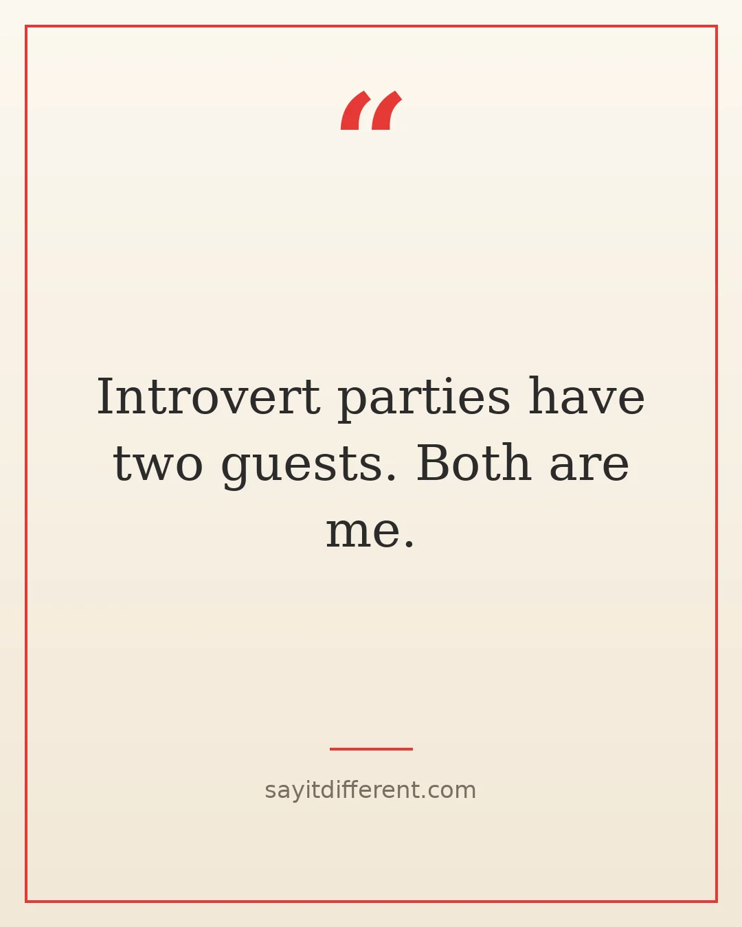 funny introvert quotes: Introvert parties have two guests, both are me