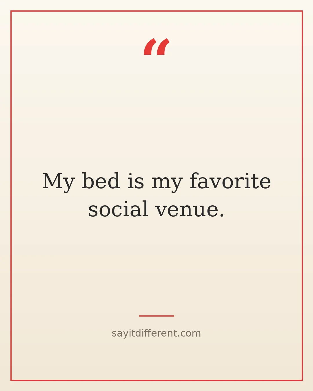 funny introvert quotes: My bed is my favorite social venue
