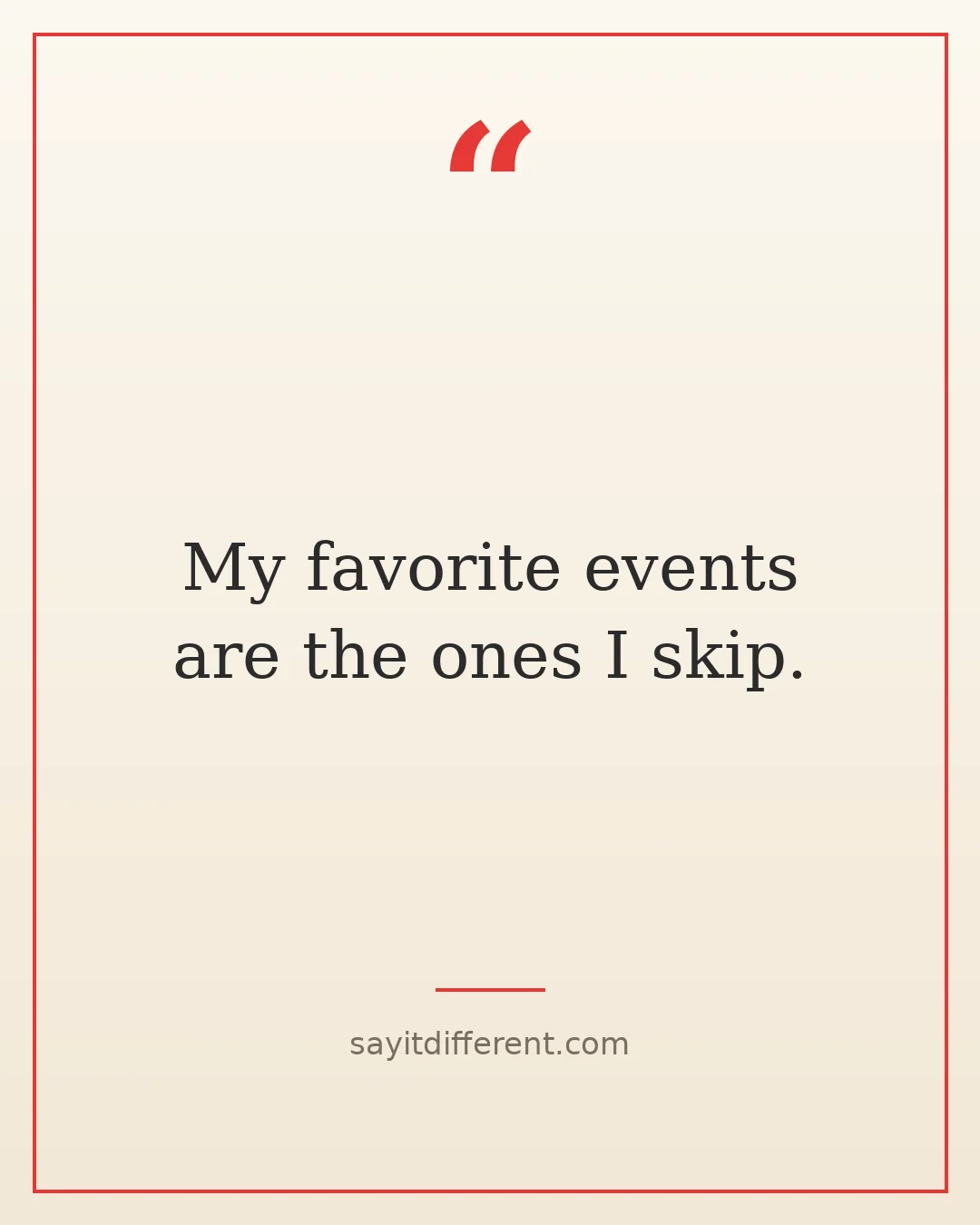 funny introvert quotes: My favorite events are the ones I skip