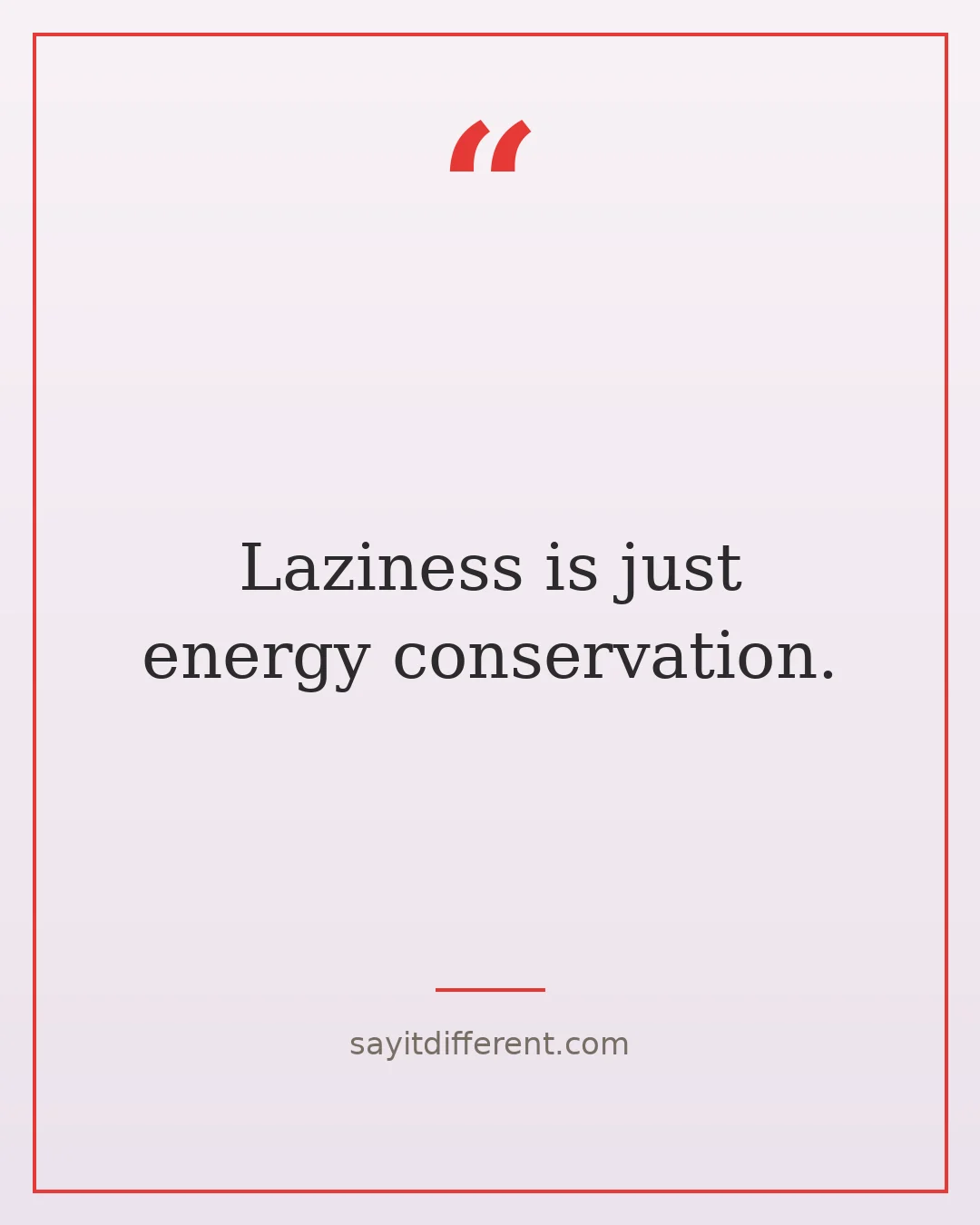 funny lazy day quotes: Laziness is just energy conservation