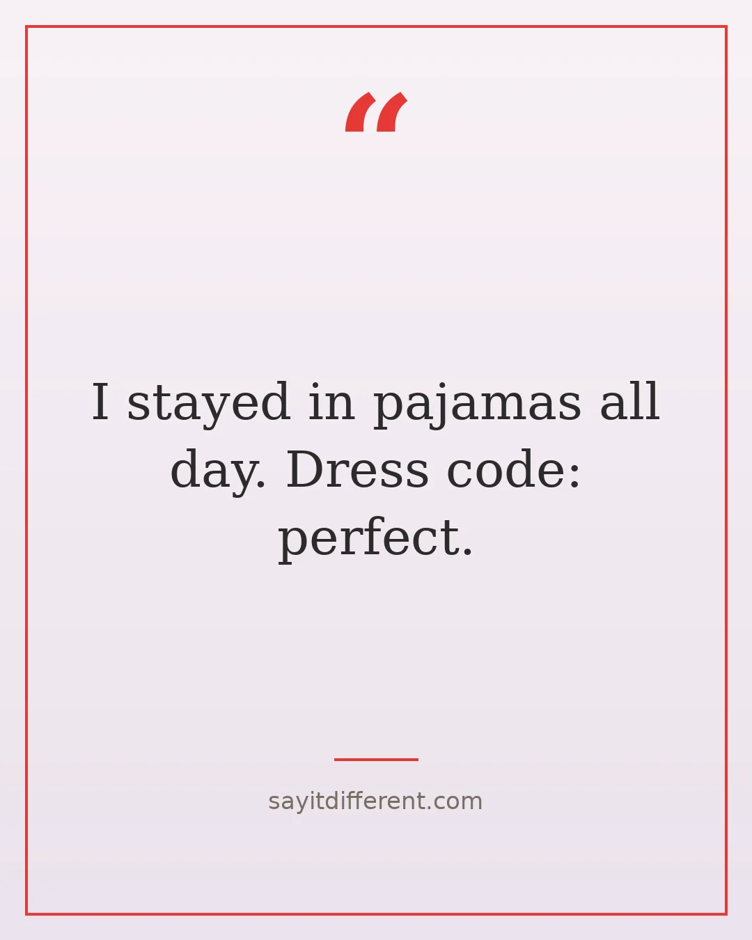 funny lazy day quotes: I stayed in pajamas all day, dress code perfect