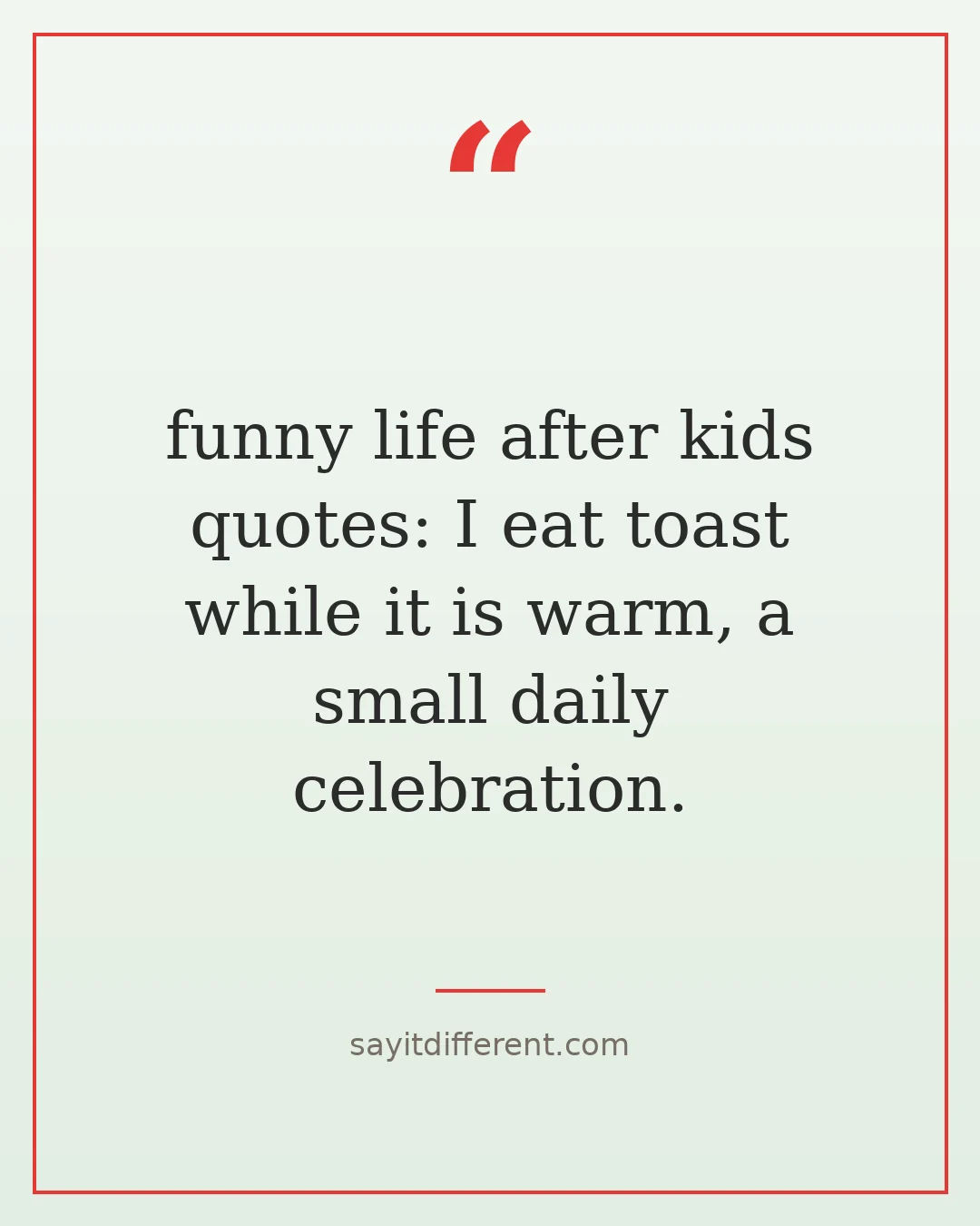 funny life after kids quotes: I eat toast while it is warm, a small daily celebration.