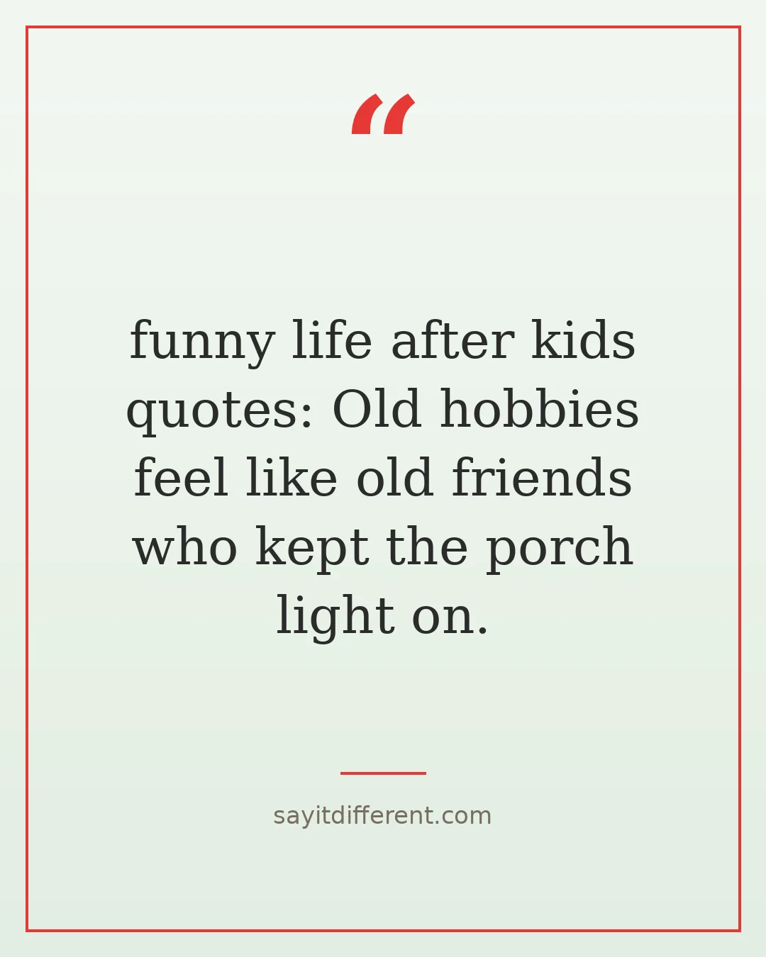 funny life after kids quotes: Old hobbies feel like old friends who kept the porch light on.