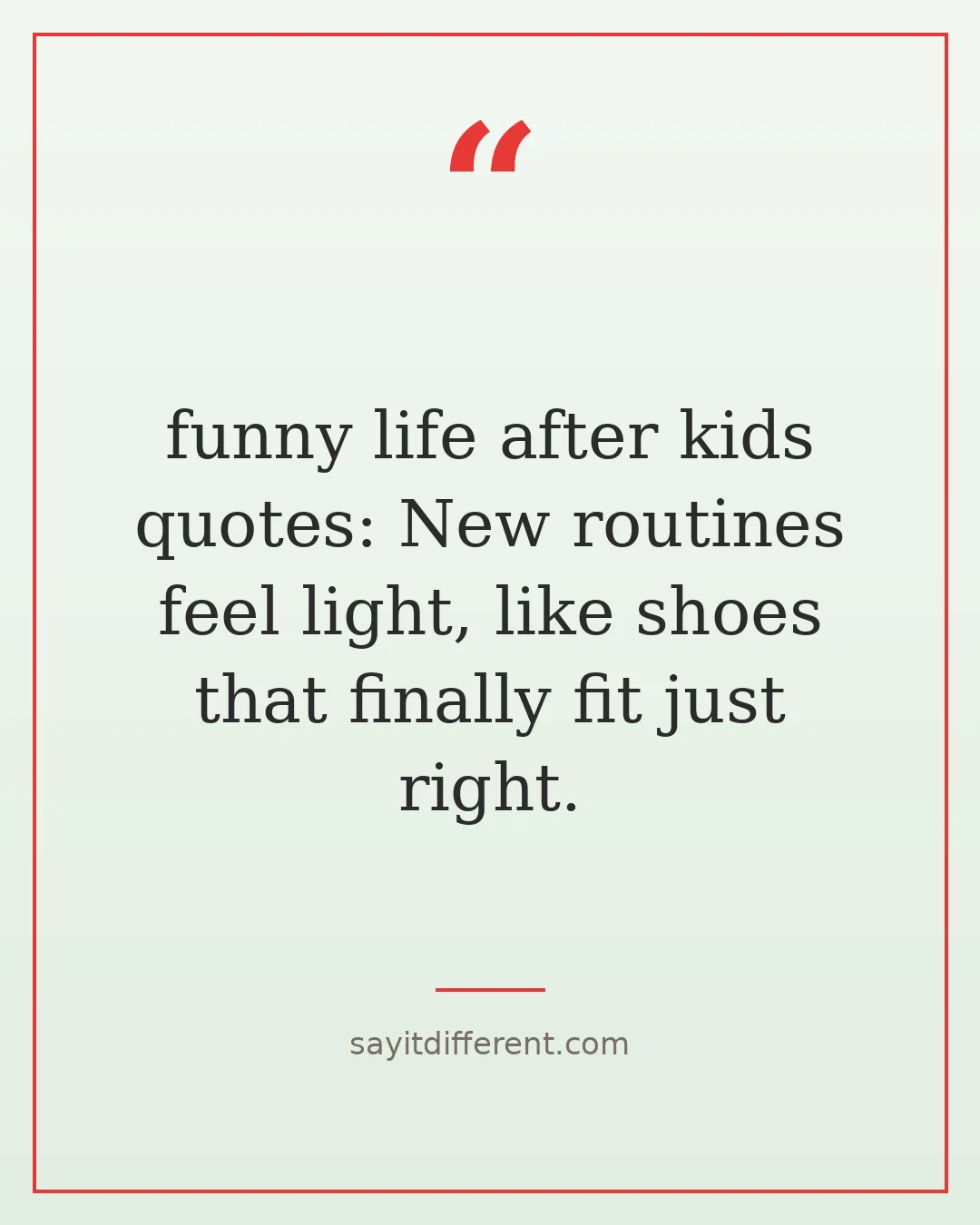 funny life after kids quotes: New routines feel light, like shoes that finally fit just right.