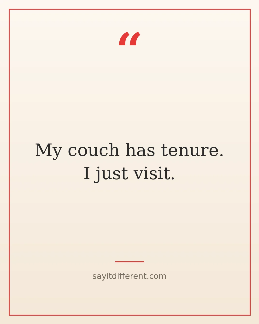 funny life quotes: My couch has tenure. I just visit.