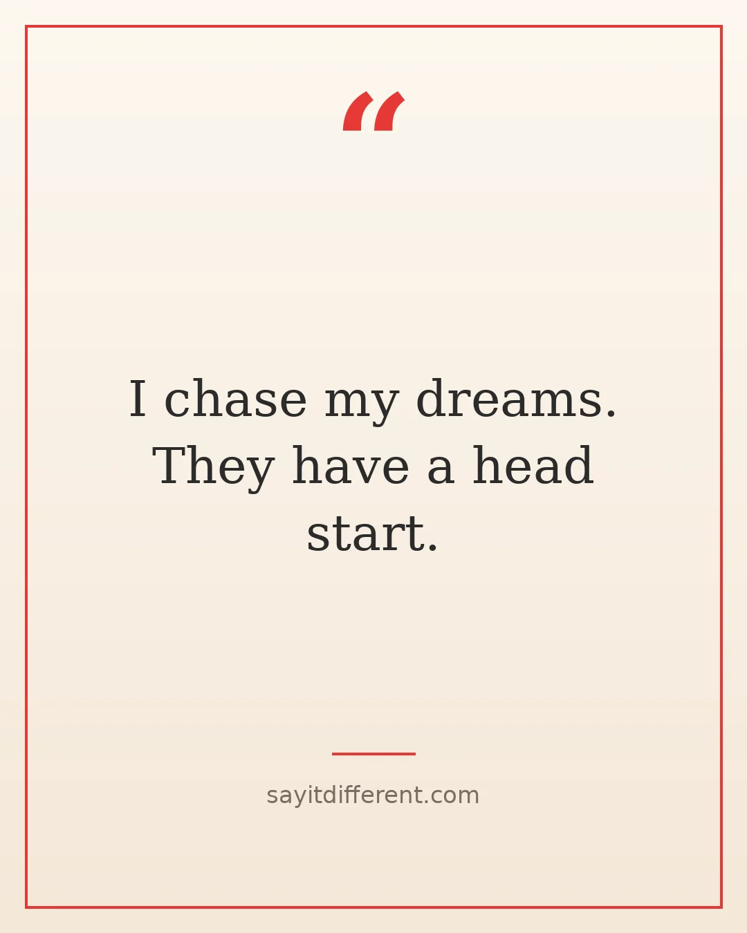 funny life quotes: I chase my dreams. They have a head start.
