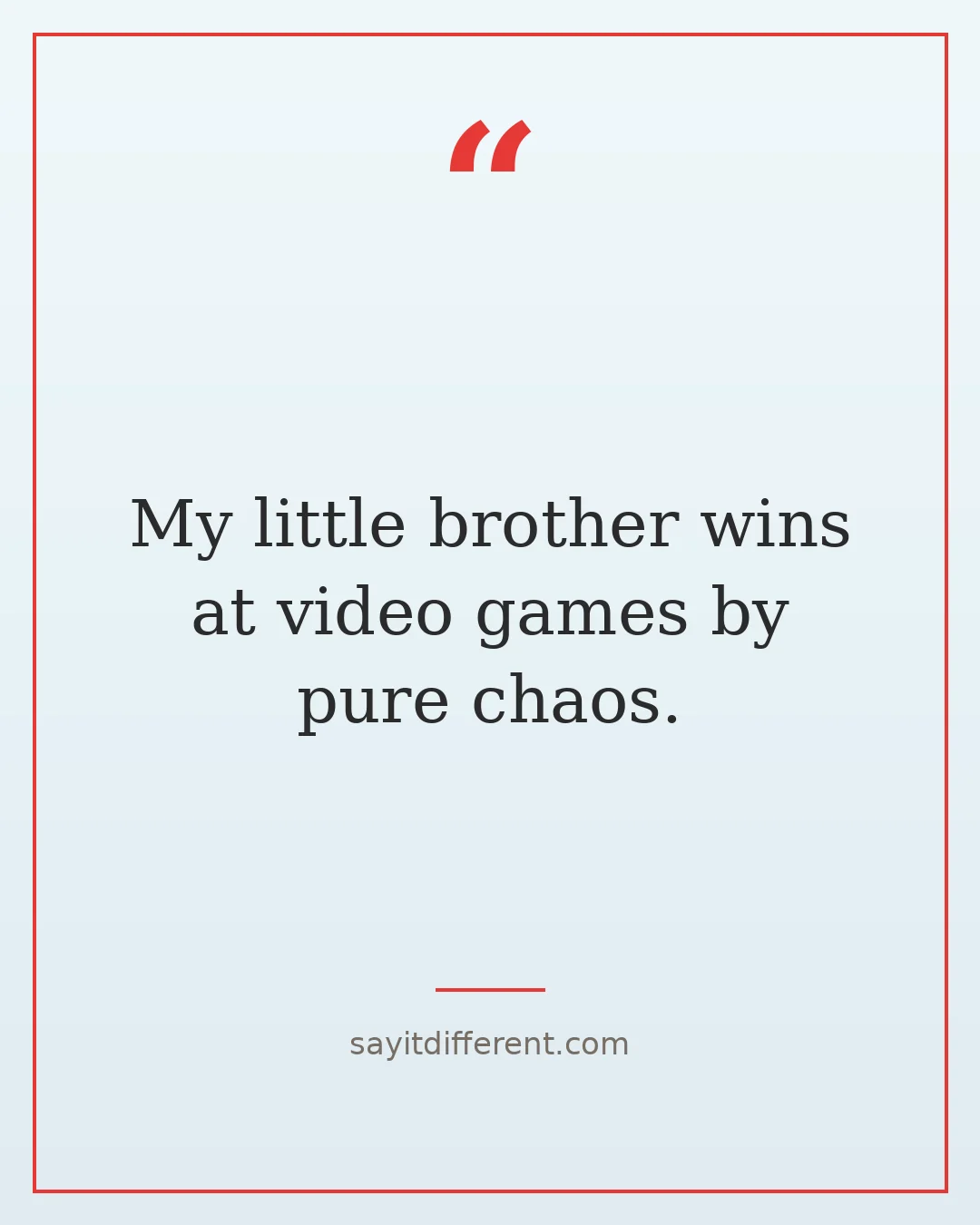 funny little brother quotes: My little brother wins at video games by pure chaos
