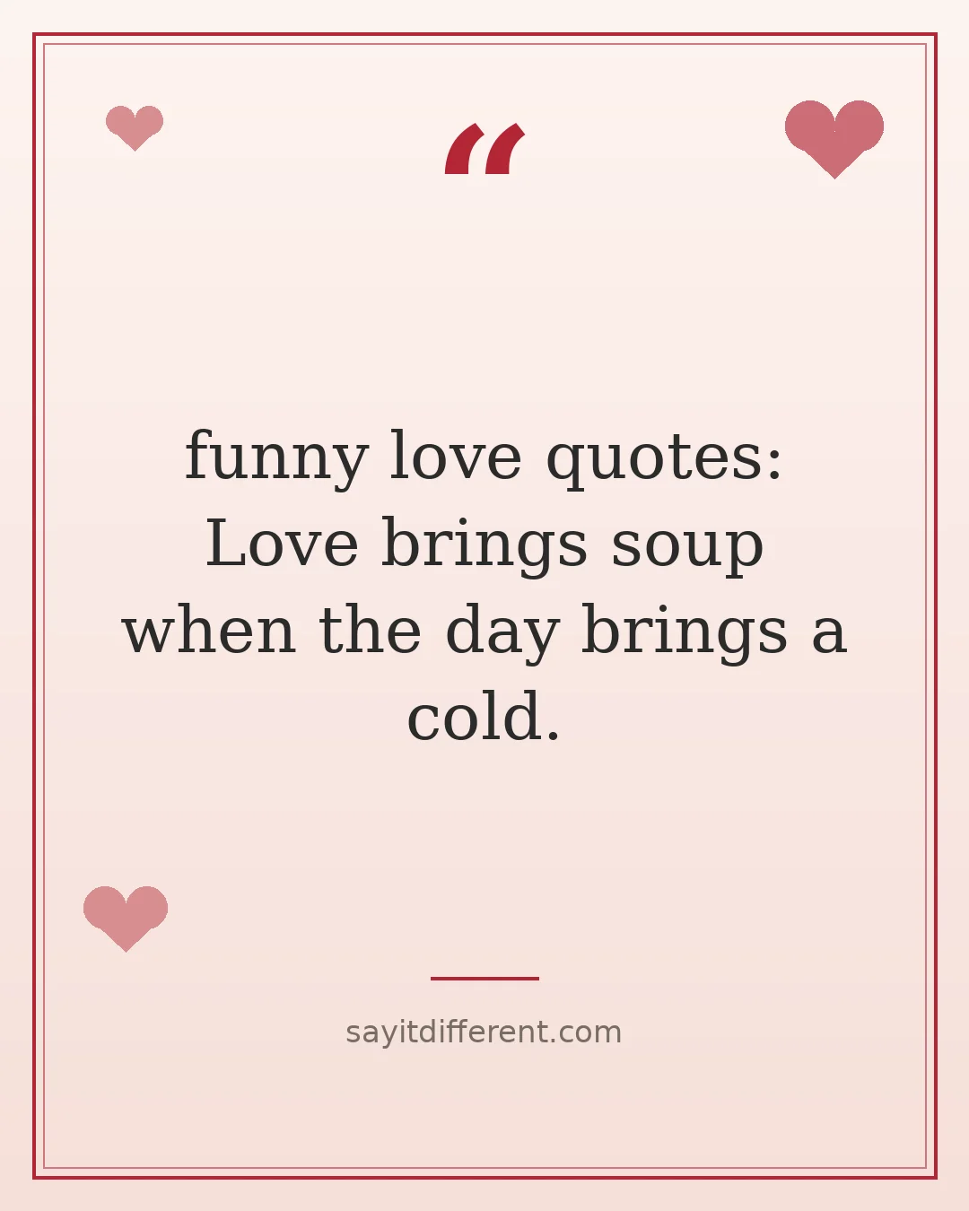 funny love quotes: Love brings soup when the day brings a cold.
