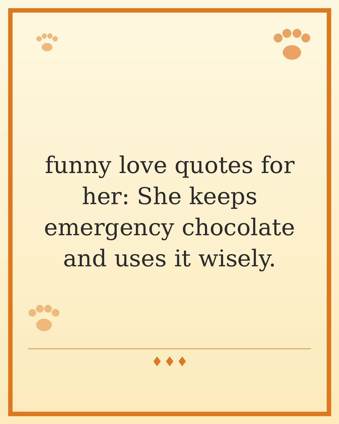 funny love quotes for her: She keeps emergency chocolate and uses it wisely.