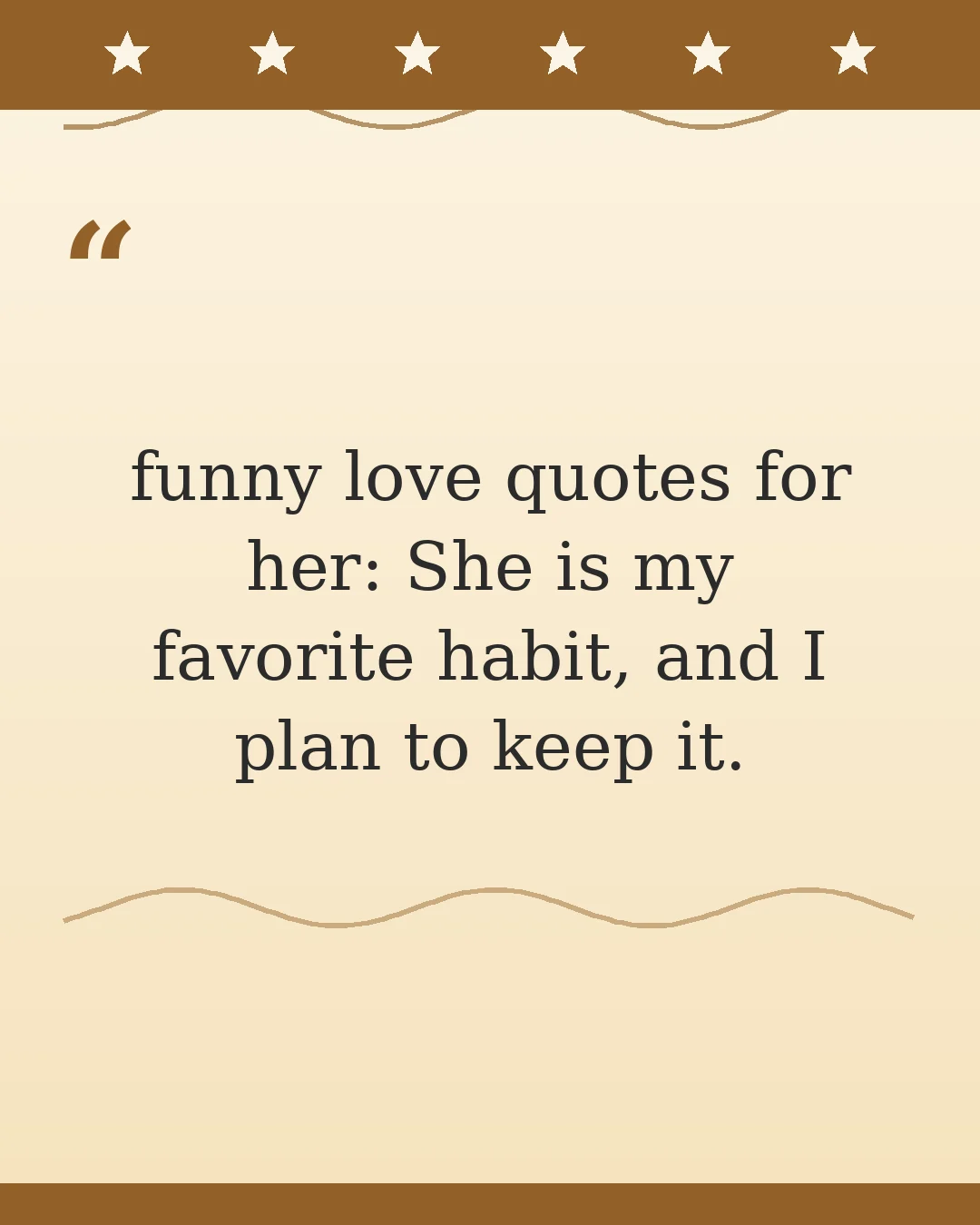 funny love quotes for her: She is my favorite habit, and I plan to keep it.