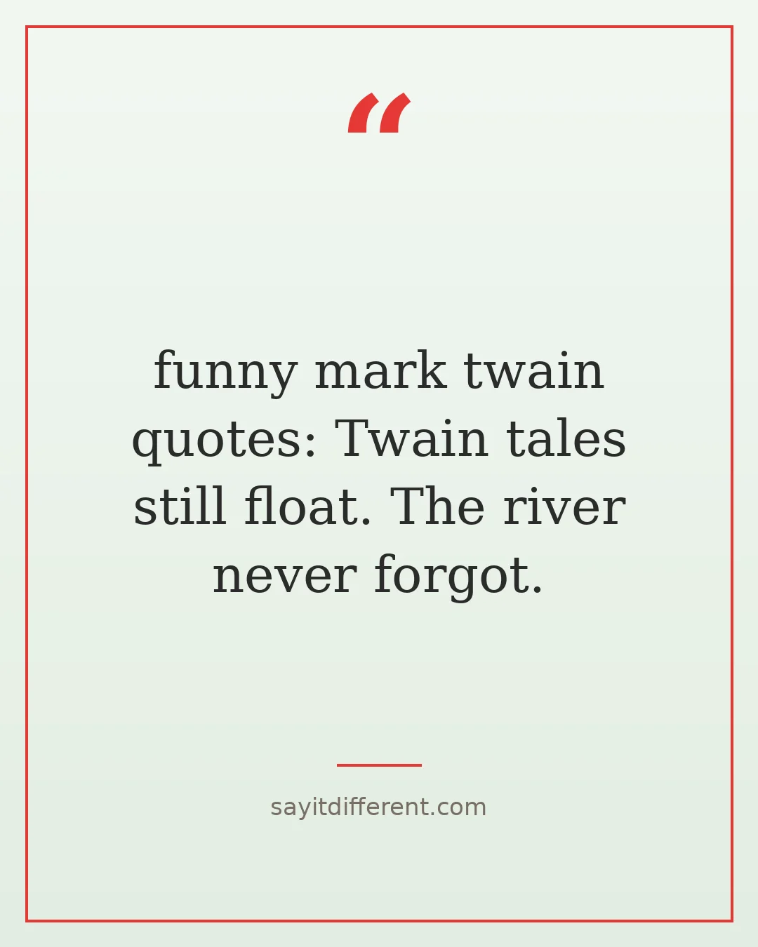 funny mark twain quotes: Twain tales still float. The river never forgot.