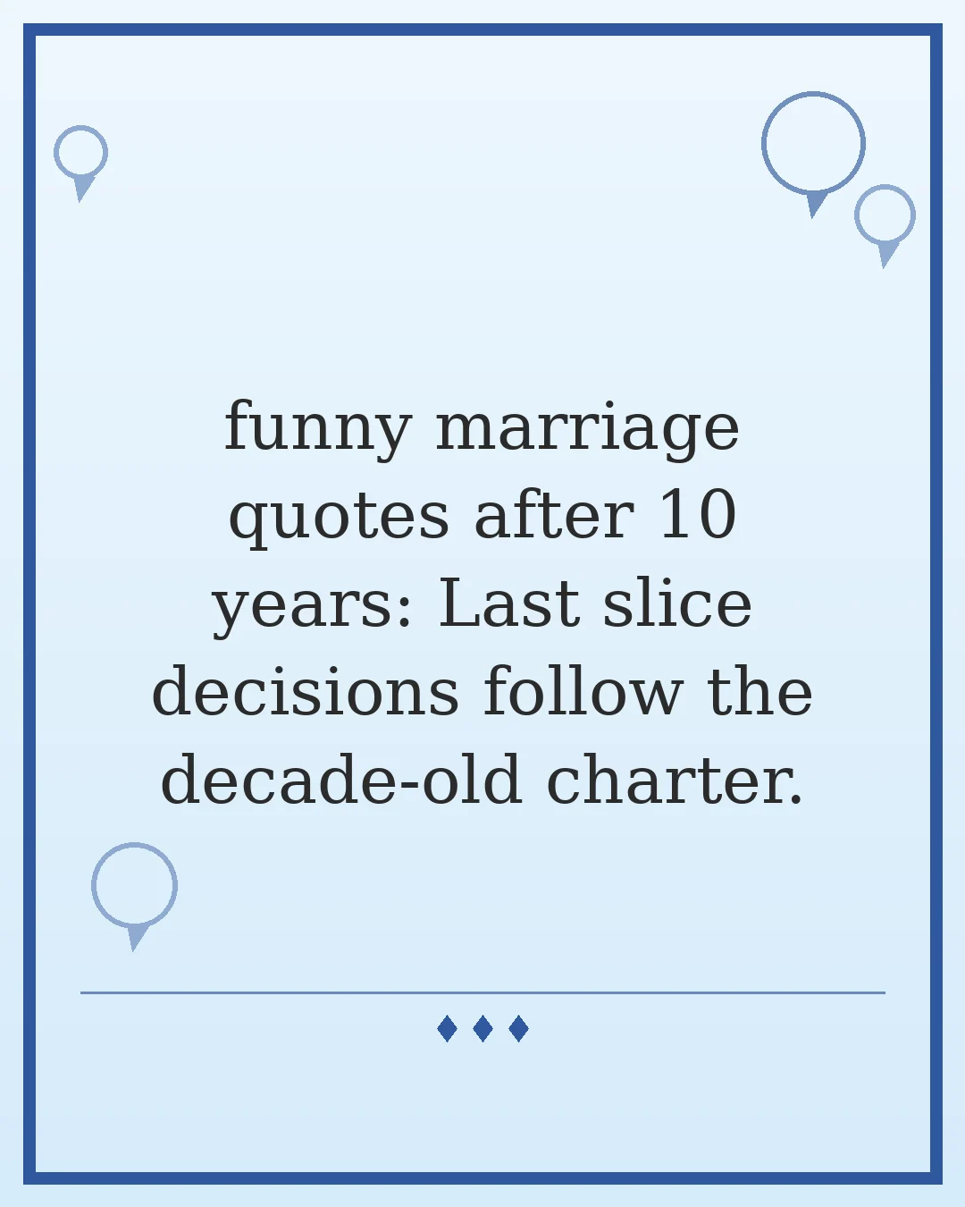 funny marriage quotes after 10 years: Last slice decisions follow the decade-old charter.