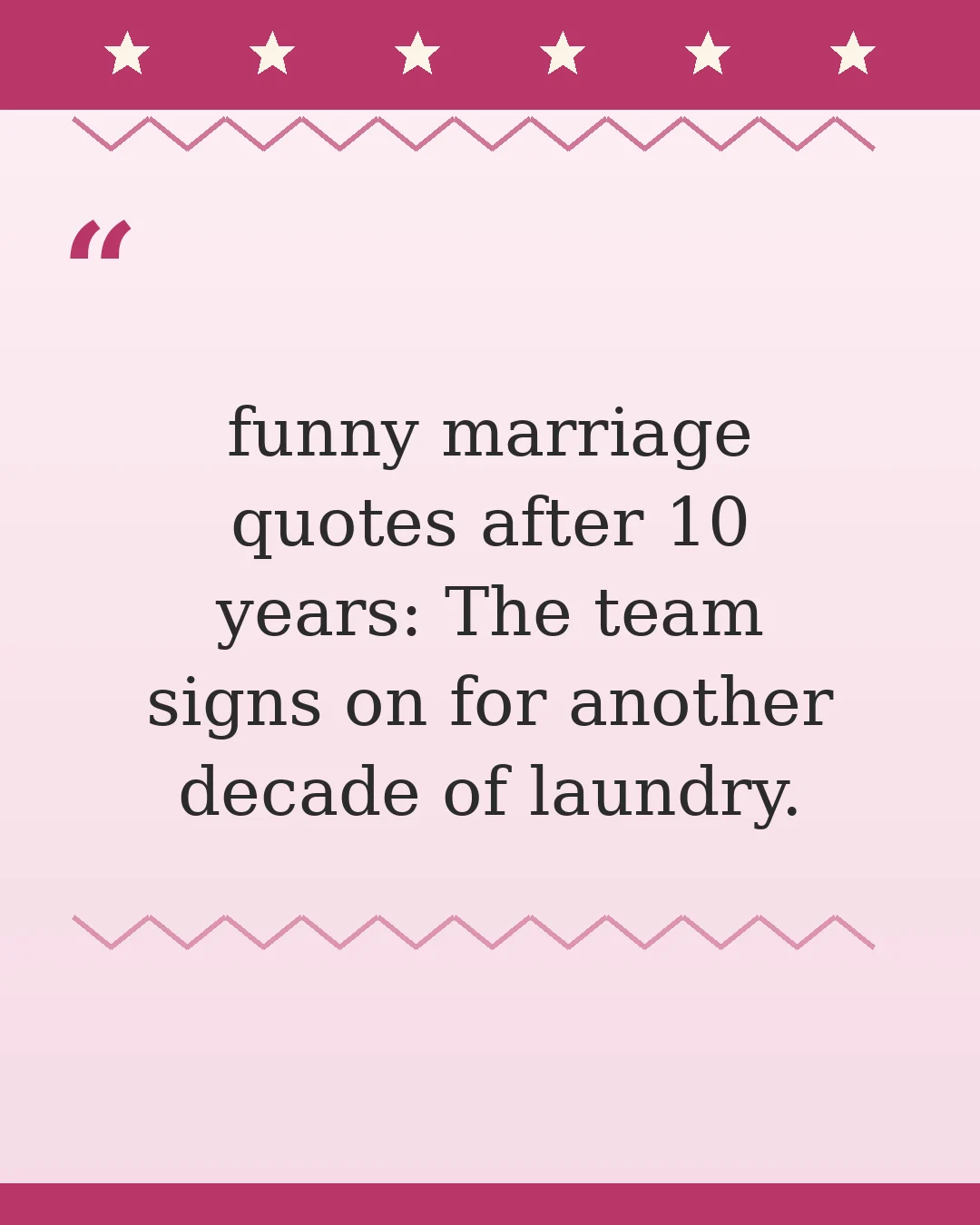 funny marriage quotes after 10 years: The team signs on for another decade of laundry.