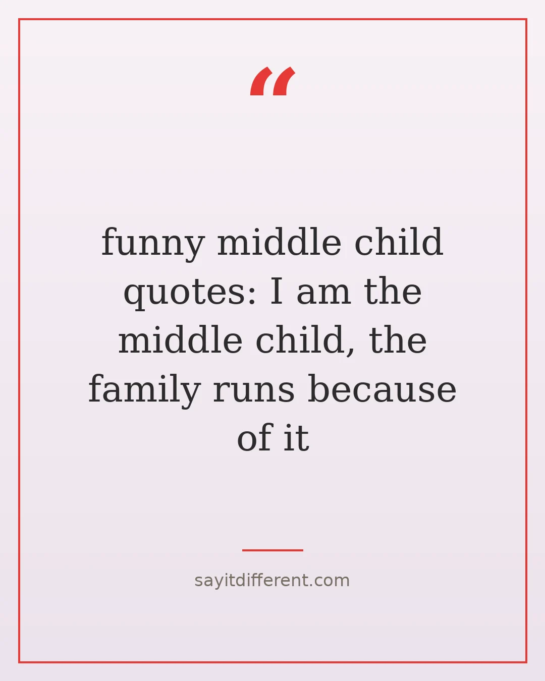 funny middle child quotes: I am the middle child, the family runs because of it