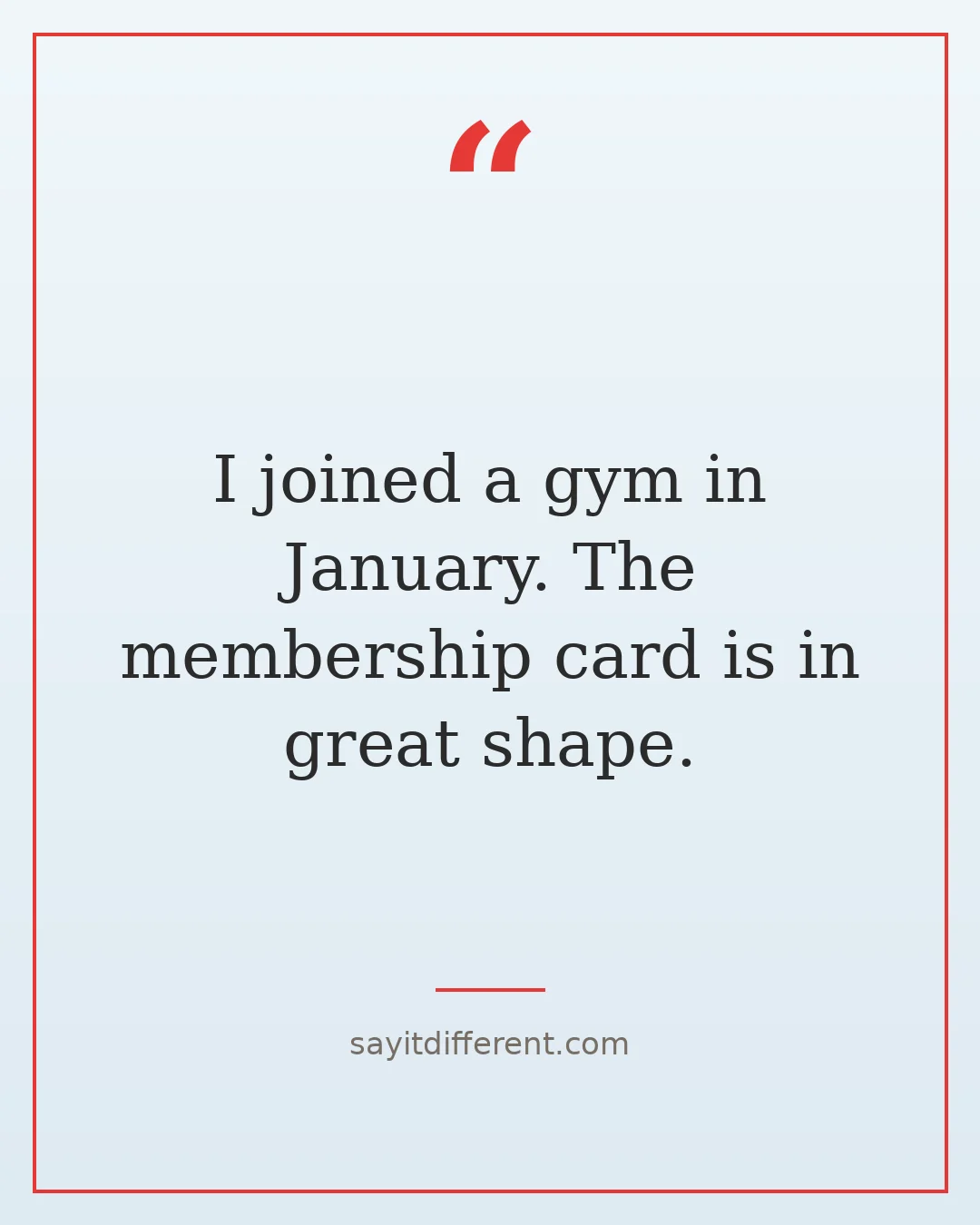 funny midlife crisis quotes: I joined a gym in January, the membership card is in great shape
