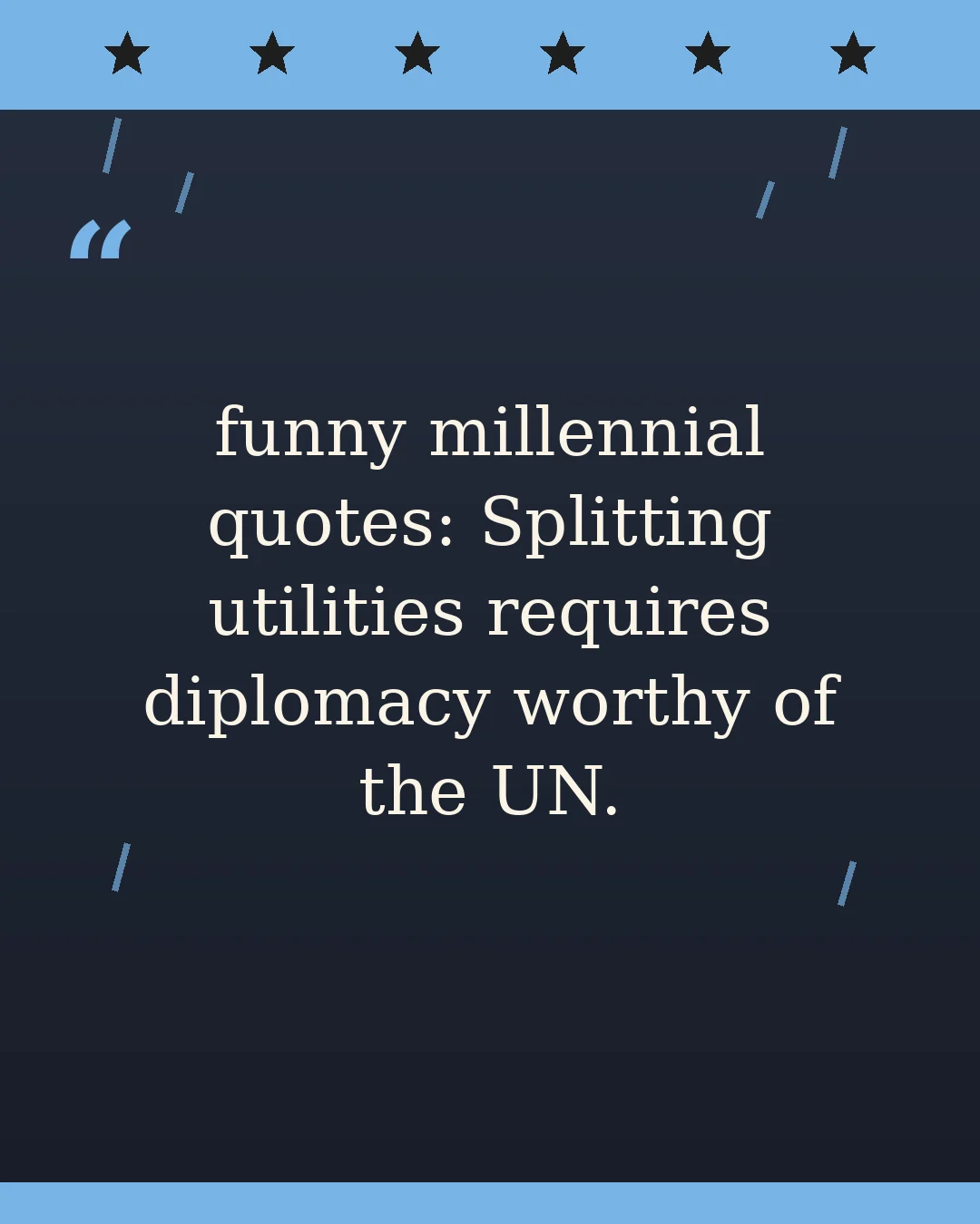 funny millennial quotes: Splitting utilities requires diplomacy worthy of the UN.