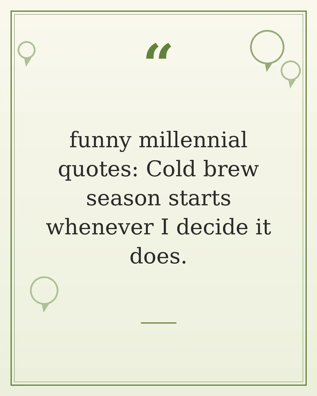 funny millennial quotes: Cold brew season starts whenever I decide it does.
