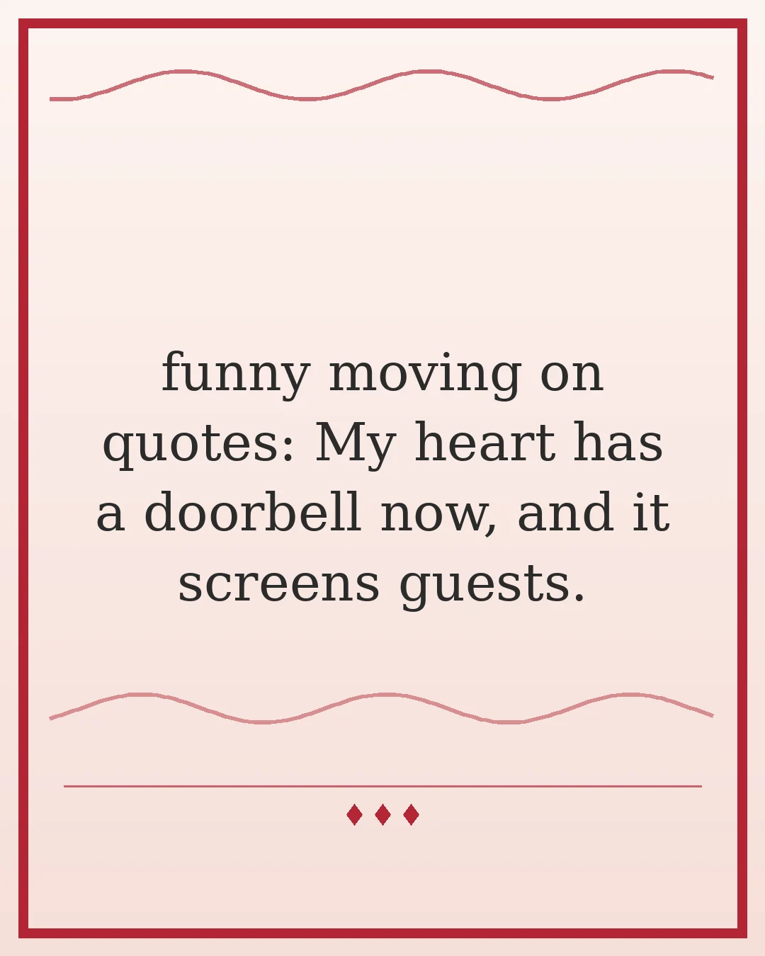 funny moving on quotes: My heart has a doorbell now, and it screens guests.