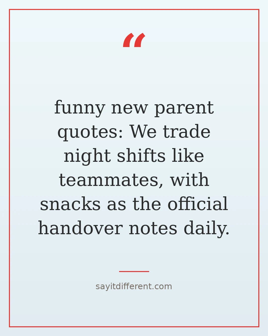 funny new parent quotes: We trade night shifts like teammates, with snacks as the official handover notes daily.