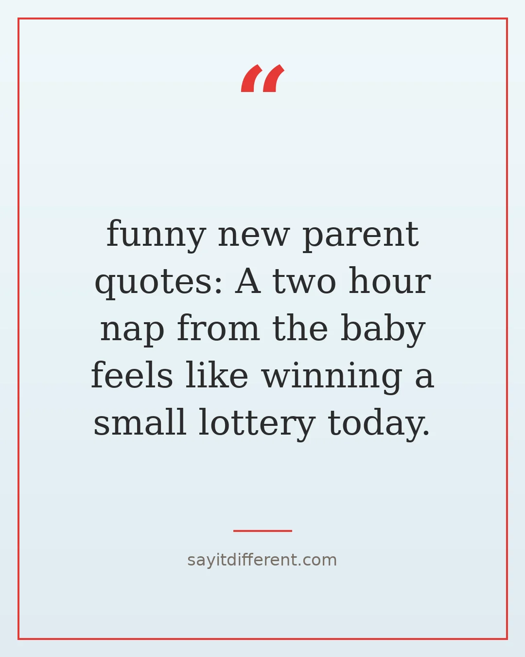 funny new parent quotes: A two hour nap from the baby feels like winning a small lottery today.