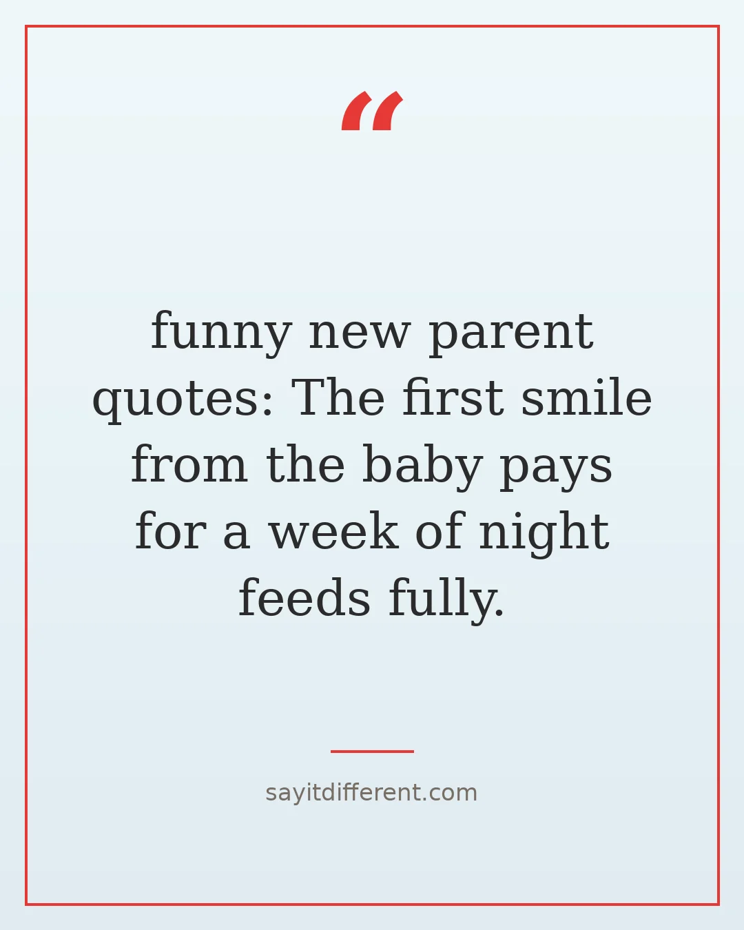 funny new parent quotes: The first smile from the baby pays for a week of night feeds fully.