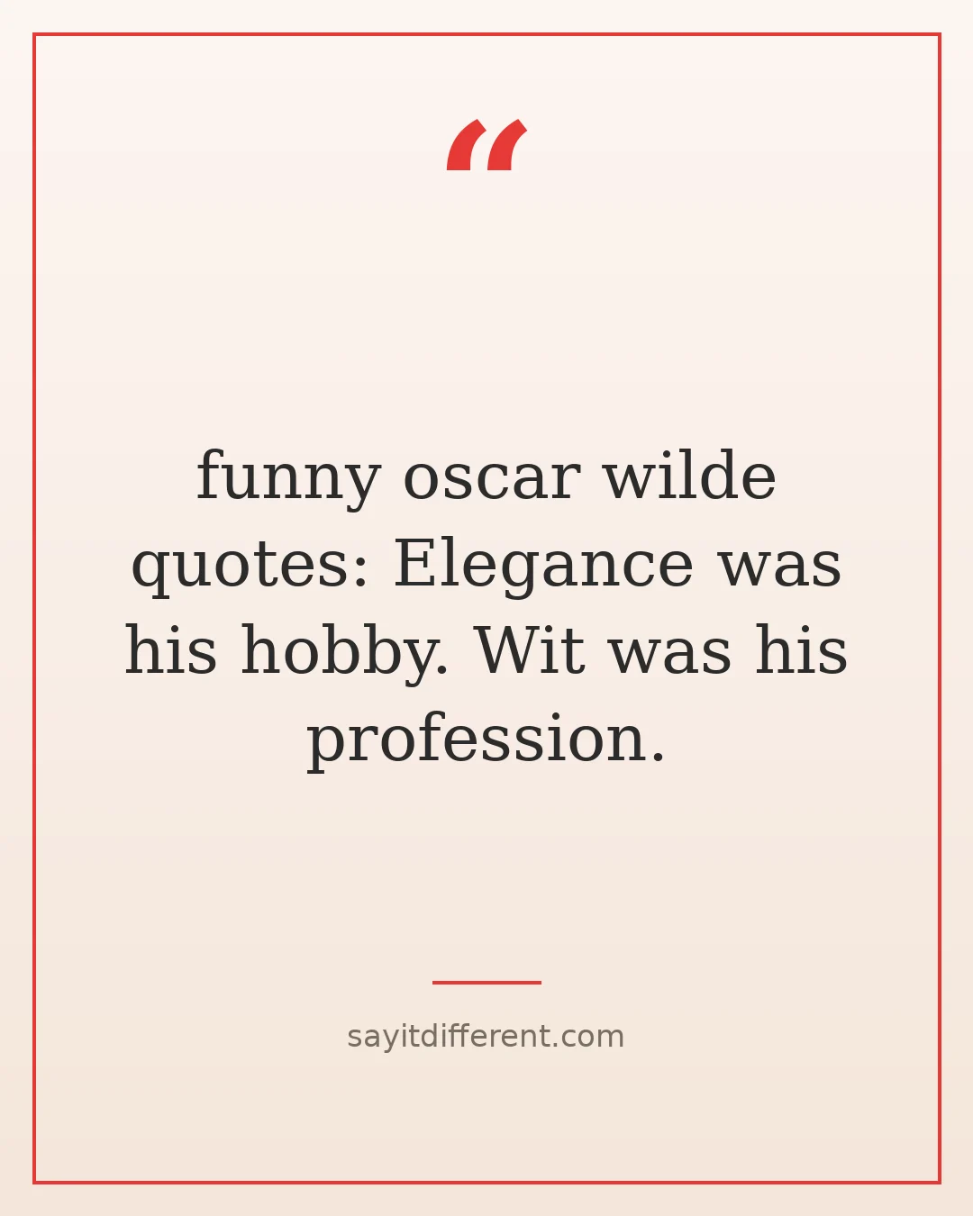 funny oscar wilde quotes: Elegance was his hobby. Wit was his profession.