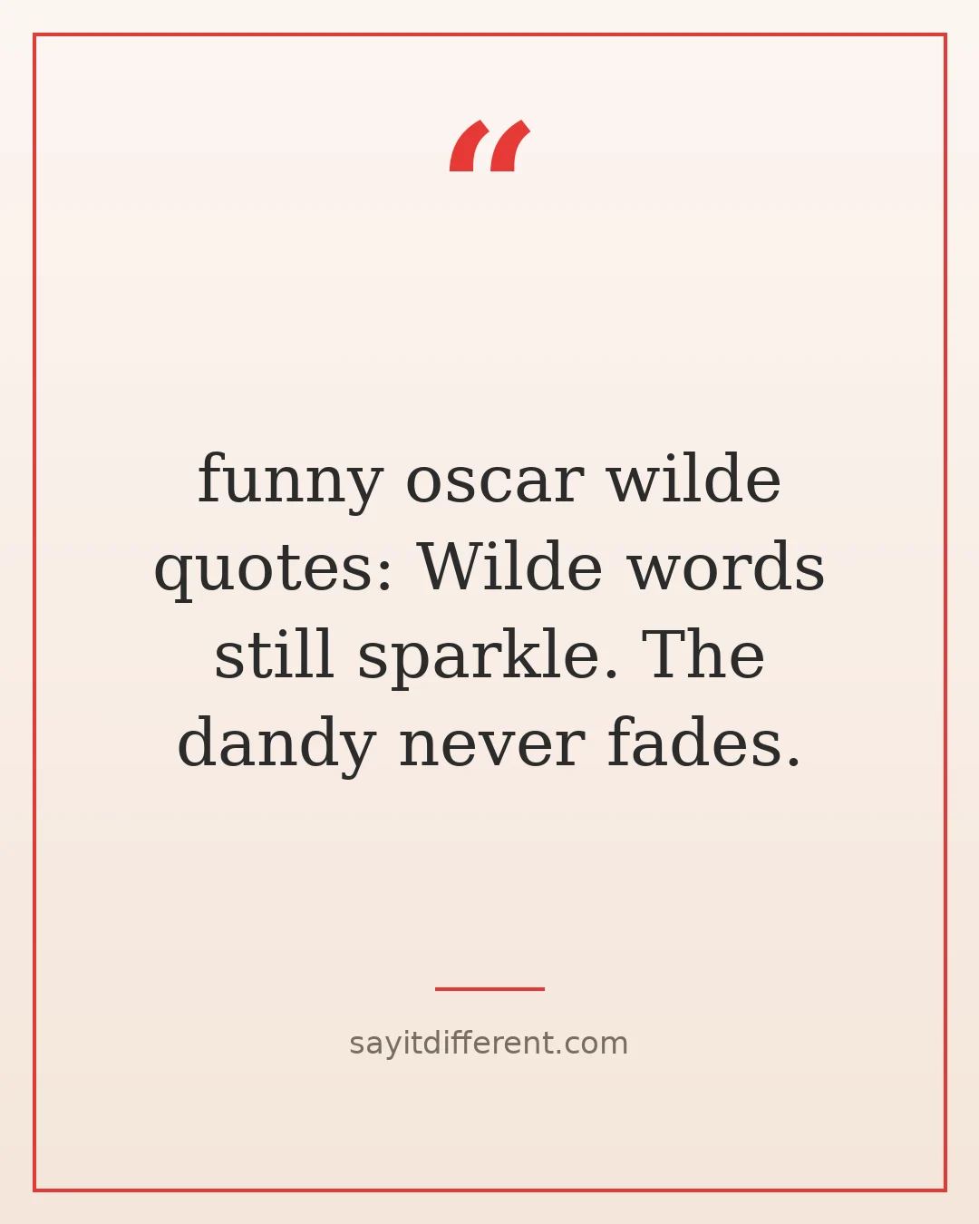 funny oscar wilde quotes: Wilde words still sparkle. The dandy never fades.