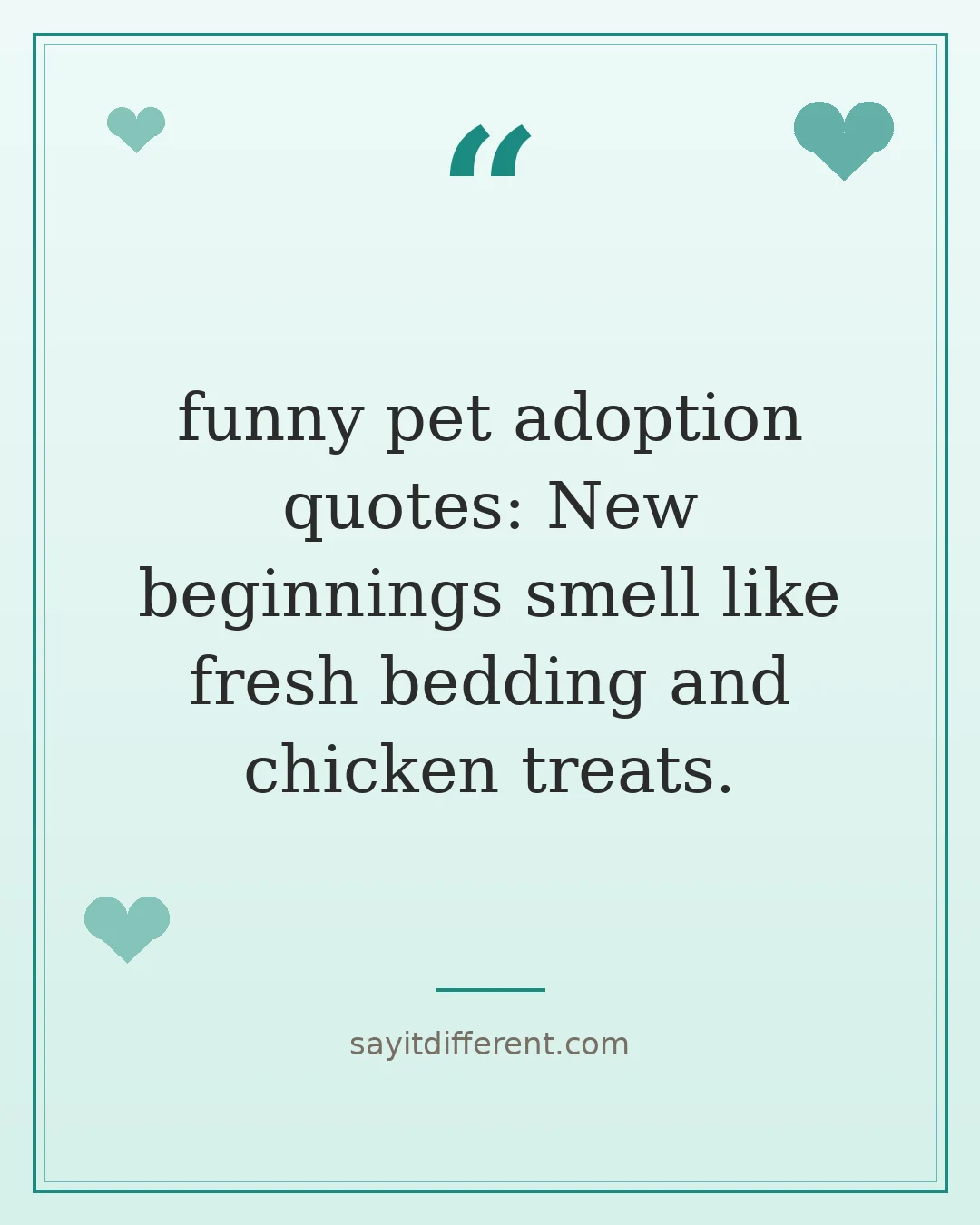 funny pet adoption quotes: New beginnings smell like fresh bedding and chicken treats.